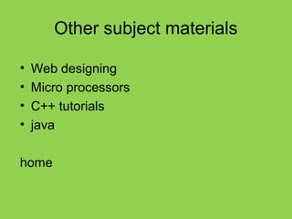 Other subject materials

•   Web designing
•   Micro processors
•   C++ tutorials
•   java

home
 