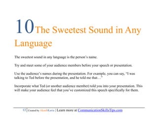10The Sweetest Sound in Any
Language
The sweetest sound in any language is the person’s name.

Try and meet some of your a...