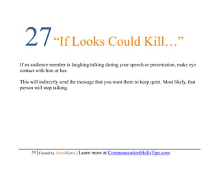 27 “If Looks Could Kill…”
If an audience member is laughing/talking during your speech or presentation, make eye
contact w...