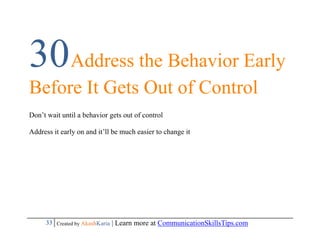30Address the Behavior Early
Before It Gets Out of Control
Don’t wait until a behavior gets out of control

Address it ear...