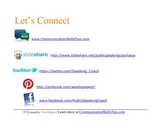 Let’s Connect
      www.CommunicationSkillsTips.com




                   http://www.slideshare.net/publicspeakingcoachas...