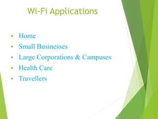 Wi-Fi Applications 
 Home 
 Small Businesses 
 Large Corporations & Campuses 
 Health Care 
 Travellers 
 