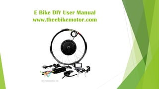 E Bike DIY User Manual
www.theebikemotor.com
www.theebikemotor.com
 