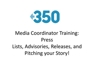 Media Coordinator Training: Press Lists, Advisories, Releases, and Pitching your Story! 