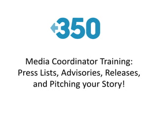 Media Coordinator Training: Press Lists, Advisories, Releases, and Pitching your Story! 