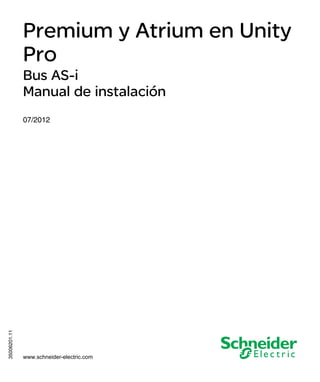 35006201.11
www.schneider-electric.com
Premium y Atrium en Unity Pro
35006201 07/2012
Premium y Atrium en Unity
Pro
Bus AS-i
Manual de instalación
07/2012
 