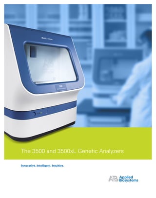 The 3500 and 3500xL Genetic Analyzers

Innovative. Intelligent. Intuitive.
 