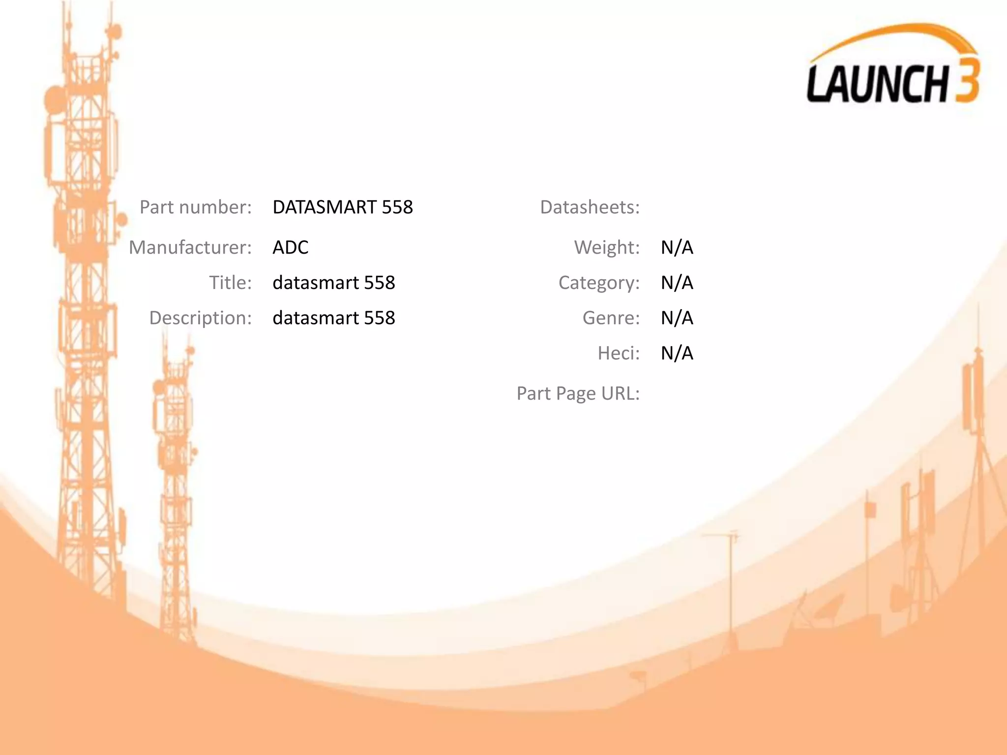Part number: DATASMART 558 Datasheets:
Manufacturer: ADC Weight: N/A
Title: datasmart 558 Category: N/A
Description: datasmart 558 Genre: N/A
Heci: N/A
Part Page URL:
 