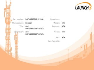 Part number: ROFU1310019-1R7A-A Datasheets:
Manufacturer: Ericsson Weight: N/A
Title: and
ROFU1320018/1R7A/A
Category: N/A
Description: and
ROFU1320018/1R7A/A
Genre: N/A
Heci: N/A
Part Page URL:
 
