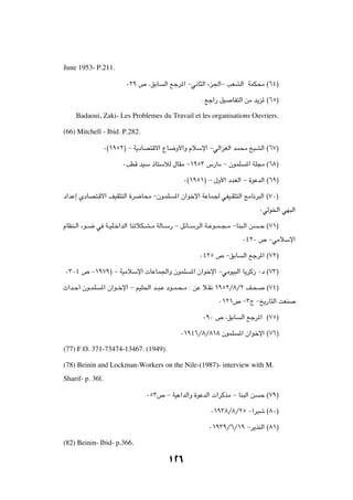 June 1953- P.211.

                           ∞≤π ’ ¨oÐU       Ã« lłd*« ≠w½U¦Ã« ¡e'«≠ VFAÃ« WLJ×Ä ©∂¥®

                                                            ∫ lł«— qO     UH²Ã« sÄ b¹e* ©∂µ®

     Badaoui, Zaki- Les Problemes du Travail et les organisations Ouvriers.

(66) Mitchell - Ibid. P.282.

                  ∞©±πµ≤® ≠ W¹œUB²Áô« ŸU{Ë_«Ë ÂöÝù« ≠wÃ«eGÃ« bL×Ä aOAÃ« ©∂∑®

                          ∞VDÁ bOÝ –U²ÝúÃ ‰UIÄ ≠±πµ≥ ”—UÄ ≠ ÊuLK                *« WK−Ä ©∂∏®

                                                     ∞©±πµ±® ≠ ‰Ë_« œbFÃ« ≠ …uŽbÃ« ©∂π®

œ«bŽ≈ ÍœUB²?Áô« nOI¦²Ã« …d{U×Ä ≠Êu?LK            *« Ê«ušù« WŽUL' wHO?I¦²Ã« ZÄU½d³Ã« ©∑∞®

                                                                                       ∞wÃu)« wN³Ã«

ÂUEM?Ã« ¡u??{ w W??OK?š«bÃ« UMðöJ?A??Ä WÃU??Ý— ≠ qzU??Ýd?Ã« W??Žu??L??−??Ä ≠UM³?Ã« s   ??Š ©∑±®

                                                                               ∞¥≤∞ ’ ≠wÄöÝù«

                                                            ∞¥≤µ ’ ≠oÐU        Ã« lłd*« ©∑≤®

∞≥∞¥ ’ ≠±π∑π® ≠ WOÄöÝù«  UŽUL'«Ë ÊuLK                   *« Ê«ušù« ≠wÄuO³Ã« U¹dÂ“ ∞œ ©∑≥®

À«b?Š√ Êu??LK   *« Ê«u??šù« ≠ rOK(« b??³?Ž œu??L?×??Ä ∫ sŽ ö?I½ ±πµ≤Ø∏Ø≤ n?×?             ©∑¥®

                                                                    ∞±≤±’ ≠≥Ã ≠a¹—U²Ã« XFM

                                                             ∞π∞ ’ ¨oÐU       Ã« lłd*« ©∑µ®

                                                   ∞±π¥∂Ø∏Ø∏±∏ ÊuLK          *« Ê«ušù« ©∑∂®

(77) F.O. 371-73474-13467. (1949).

(78) Beinin and Lockman-Workers on the Nile-(1987)- interview with M.
Sharif- p. 36l.

                                    ∞µ≥’ ≠ WOŽ«bÃ«Ë …uŽbÃ«  «dÂcÄ ≠ UM³Ã« s            Š ©∑π®

                                                                 ∞±π≥∏Ø∏Ø≤µ ≠«d³ý ©∏∞®

                                                                ∞±π≥πØ∂Ø±π ≠d¹cMÃ« ©∏±®

(82) Beinin- Ibid- p.366.

                                              ±≤∂
 