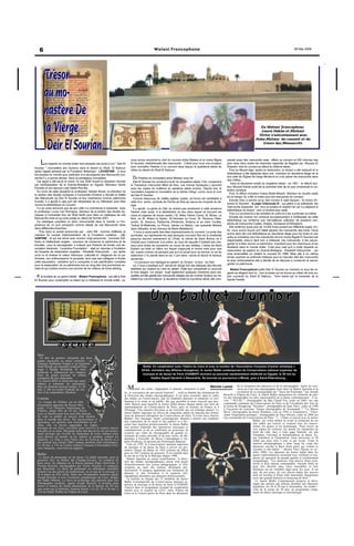 6                                                                                                 Watani Francophone                                                                                                       28 Mai 2006




       Trésor
       au mo-
       nastère De
       la Vierge                                                                                                                                                                               De Watani Francophone
                                                                                                                                                                                                Laura Hakim et Michael
                                                                                                                                                                                              Victor s'entretiennent avec
                                                                                                                                                                                             Anba Metaos du couvent et du

        Deir El Sourian                                                                                                                                                                          trésor des Manuscrits



                                                                                nous avons rencontré le chef du couvent Anba Metaos et le moine Bigole              prenait aussi des manuscrits rares offerts au couvent et 250 volumes des
     Les regards du monde entier sont braqués ces jours-ci sur " Deir El        El Souriani, bibliothécaire des manuscrits... C'était pour nous une occasion
                                                                                pour connaître l'histoire d un couvent situé depuis le quatrième siècle au
                                                                                                                                                                    plus rares dans toutes les branches rapportés de Bagdad par -Moussa El
                                                                                                                                                                    Nossebi- chef du couvent au début du dixième siècle…
Sourian " (monastère des Syriens) dans le désert du Wadi El Natroun
après l'appel adressé par la Fondation Britanique - LEVANTINE - à tous          milieu du désert de Wadi El Natroun.                                                  Puis au Moyen-Age, après sa destruction, le donjon a été restauré et la
les peuples du monde pour participer à la sauvegarde des Manuscrits con-                                                                                            bibliothèque a été déplacée dans une chambre du deuxième étage de la
servés il y a quinze siècles dans ce prestigieux monastère.                       De l'histoire du monastère anba Metaos nous dit:                                  tour près de l'Eglise de l'ange Michel et on a dû placer les manuscrits dans
   Cet appel a été lancé le mardi 16 mai 2006 durant la réception donnée                                                                                            des coffres…
                                                                                  Deir El Sourian fut construit a la fin du cinquième siècle, il fut consacré à
par l'ambassadeur de la Grande-Bretagne en Egypte, Monsieur Derek                                                                                                      Dans la deuxième moitié du vingtième siècle - en 1951 - le défunt doc-
                                                                                la Theotokos c'est-à-dire Mère de Dieu. Les moines Syriaques y vécurent
Plumbly et son épouse Lady Nadia Plumbly.                                                                                                                           teur Mourad Kamel avait fait la première liste de ce que comprenait la col-
                                                                                avec les coptes du huitième au seizième siècle environ. Depuis lors, le
   Au cours de cette réception le professeur Sabstin Brook, ex-directeur de                                                                                         lection syriaque.
                                                                                monastère s'appela le monastère de la Sainte Vierge, connu sous le nom
la section des études syriaques à l'université d'Oxford a dévoilé la réalité                                                                                          Puis, le défunt monsieur Yassa Abdel Messih, directeur du musée copte
                                                                                de Deir El Sourian.
des Manuscrits de Deir El Sourian et leur importance comme patrimoine                                                                                               en ce temps- là, a fait un index pour les manuscrits du couvent.
                                                                                  Comme beaucoup de vieilles églises coptes, sa forme est semblable à
humain, il a ajouté à cela qu'il est nécessaire de s'y intéresser pour faire                                                                                          Ensuite Dieu a permis qu'un des moines à cette époque - le moine An-
                                                                                celle d'un arche, symbole de l'Arche de Noé qui sauva les croyants du dé-
revivre la bibliothèque du couvent.                                                                                                                                 tonios El Souriani - le pape Chenouda lll - qui grâce à sa sollicitude, les
                                                                                luge.
   Il a en outre annoncé que de son côté il a commencé à s'associer avec                                                                                            manuscrits dispersés ont revu la lumière et respiré l'air car il a déplacé la
                                                                                  Il a ajouté: La gloire du Deir ne revient pas seulement à cette ancienne
le professeur Lucas Van Romapay, directeur de la section des études Sy-                                                                                             bibliothèque du donjon vers un endroit plus vaste.
                                                                                histoire mais aussi, à la bénédiction du lieu dans lequel se trouvent les
riaques à l'université Duc de l'Etat North pour faire un catalogue de ces                                                                                             Puis il a commencé à les remettre en ordre et à les numéroter lui-même.
                                                                                corps et organes de douze saints ( St. Abba Yehnis Cama, St. Moise, Le
Manuscrits rares et qui sera publié au début de l'année 2007.                                                                                                         Ensuite les moines ont continué successivement à s'intéresser de cette
                                                                                Noir, Le St. Afraim le Syrien, St.Yehness Le Court, St. Discorus l'Alex-
   Ce catalogue suscitera un écho monumental dans le monde vu l'im-                                                                                                 bibliothèque qui renferme une merveilleuse collection de plusieurs cen-
                                                                                andrin, St. Severus, Patriarche d'Antioche, Kiriakus et sa mère Youlitta,
portance de ce qu'il comprend comme détails de ces Manuscrits rares                                                                                                 taines de manuscrits Coptes, Arabes, Syriaques et Ethiopiens.
                                                                                Tadrus El-Meshreky Le Prince, James Le Martyr, Les quarante Martyrs
dans différentes branches.                                                                                                                                            Elle renferme aussi plus de 14.000 livres portant sur différents sujets. En-
                                                                                dans Sabastia et les cheveux de Marie Madeleine)
      Puis dans la parole prononcée par - John Bill - homme d'affaires et                                                                                           fin, nous avons trouvé qu'il fallait séparer les manuscrits des livres. Nous
                                                                                   Il nous a aussi parlé des sites impressionants du couvent: La porte des
membre du conseil d'administration de la Fondation caritative - LE-                                                                                                 avons alors fait une bibliothèque au deuxième étage pour les livres et une
                                                                                symboles, qui représente les sept époques couvrant l'ère de la chrétienté
VANTINE - et qui est arrivé avec environ vingt personnes - hommes d'af-                                                                                             autre au troisième pour les manuscrits dont le moine Bigole El Souriani est
                                                                                jusqu'au second avènement du Christ, la cellule de Saint Bichoy où il
faires et intellectuels anglais - soucieux de conserver le patrimoine et de                                                                                         responsable, celui-ci tient bon à restaurer ces manuscrits, à les sauve-
                                                                                s'isolait pour s'adonner à la prière, au haut de laquelle il haletait ses che-
travailler pour le sauvegarder, a indiqué que l'histoire de fonder une as-                                                                                          garder et à faire revivre ce patrimoine important pour les chercheurs et les
                                                                                veux pour éviter de s'endormir au cours de ses veillées, L'arbre de Saint
sociation bénévole - Levantine Foundation - était en réponse à l'invitation                                                                                         étudiants dans le monde entier. C'est pour cela qu'il a invité l'experte en
                                                                                Ephem qui était un bâton sur lequel s'appuyait le moine mais pour que
de l'experte de restauration anglaise - Elisabeth Sobcyznski - qui, après                                                                                           restauration de papiers en Grande-Bretagne - Elisabeth Sobcyznski - qui
                                                                                les autres moines ne pensent pas qu'il le tenait pour se donner un air de
avoir vu et évaluer la valeur historique, culturelle et religieuse de ce pa-                                                                                        s'est émerveillée en visitant le couvent fin 1998. Mais elle a en même
                                                                                distinction il l'a planté dans le sol, il prit alors racine et devint le fameux
trimoine, son enthousiasme l'a poussée, ainsi que ses collègues à fonder                                                                                            temps exprimé sa profonde tristesse pour le mauvais état des manuscrits
                                                                                tamarinier.
cette association caritative qu'il a comparée à une planification complète                                                                                          et avec enthousiasme elle a décidé de se dévouer à conserver et sauve-
                                                                                    Il a poursuivi son dialogue en parlant du Donjon - la tour - du Deir.
pour la restauration de ce patrimoine tout au long des cinq prochaines an-                                                                                          garder ce patrimoine.
                                                                                  Là, il nous a expliqué qu'il servait de refuge lors des attaques des tribunes
nées et qui coûtera environ une somme de six millions de livres sterling.       berbères qui vivaient au nord du désert. Cette tour comprenait un sous-sol             Watani Francophone quitte Deir El Sourian au moment où tous les re-
                                                                                et trois étages. Ce donjon avait également quelques chambres dans les-              gards se dirigent vers lui.. vers le phare qui se trouve au milieu de trois au-
 A la lumière de ce grand intérêt - Watani Francophone - est allé à Deir        quelles ont été gardés les manuscrits rédigés par les moines Syriens qui ha-        tres couvents du Wadi El Natroun.. Terre benie par la traversée de la
El Sourian pour contempler ce trésor qui a intéressé le monde entier. Là,       bitaient au couvent depuis la deuxième moitié du neuvième siècle, elle com-         Sainte Famille.




                                                                                                 Un ballet Junior


                  agenda
  Jazz
    Un duo de guitares interprété par deux
  jeunes musiciens au talent confirmé : un
  Français Guillaume Hogan et un Egyptien
  Waël Kheidr qui ensemble rendront hom-                                                   Ballet. En coopération avec l'Opéra du Caire et avec le soutien de l'Association française d'action artistique (-
  mage à Django Reinhardt. Ils inter-                                                     AFAA- ministère des Affaires étrangères), le Junior Ballet contemporain du Conservatoire national supérieur de
  préteront et redonneront des composi-
  tions du grand jazzman au rythme                                                         musique et de danse de Paris (CNSMDP) donnera sa seconde représentation théâtrale en Egypte, le 30 mai au
  swinguant du jazz manouche.                                                                    théâtre Sayed Darwich à Alexandrie. Sa tournée se poursuivra à Minsk, puis à Saint-Pétersbourg...
  Un concert drôle et émouvant qui saura
  séduire et emmener les spectateurs
  dans un moment musical unique. Le 30
  mai, à 19h au Centre Français de cul-                                      " M    onter sur scène, s'approprier le plateau, rencontrer le pub-
                                                                                                                                                      Névine Lameï            de la formation des danseurs et de la chorégraphie. Après les mis-
                                                                                                                                                                              sions au Caire des chorégraphes Jean Alavi et Daniel Agesilas et la
                                                                                                                                                                              recréation de sa chorégraphie du " Sacre du Printemps " par Joseph
  ture et de coopération, Mounira.                                         lic, le convaincre de son travail d'artiste"... voilà la finalité des formations de
                                                                           la Direction des études chorégraphiques. Il est donc essentiel, dans le cadre          Russillo à l'Opéra du Caire, le Junior Ballet interprétera les créations de qua-
  Cinéma                                                                   des études au Conservatoire, que les étudiants danseurs et notateurs se con-           tre des chorégraphes les plus représentatifs de la danse contemporaine. A sa-
                                                                           frontent à la scène et au public, dès que possible et aussi souvent que pos-           voir: " PULSE ", chorégraphie de Mui Cheuk-Yin, créée en 2005, sur une
   Le voyage de Chihiro, est un film                                                                                                                              commande commune du Conservatoire de Paris et de l'Académie des Arts de
  d'animation japonais de Hayao Miy-                                       sible. Raison pour laquelle le Junior ballet donne chaque année une série de
                                                                           représentations au Conservatoire de Paris, puis en tournée en France et à              la Scène de Hongkong. "Sixames", chorégraphie de Jean Alavi, créée en 1998
  azaki. C'est l'histoire fantastique de                                                                                                                          à l'occasion du concours "Jeunes chorégraphes de Normandie ". "Le Miroir
  Chihiro, petite fille de 10 ans. Partie                                  l'étranger. Une manière d'évoluer et de s'enrichir par cet échange mutuel. Le
                                                                           Junior Ballet regroupe les élèves de cinquième année de chacune des forma-             Brise" chorégraphie de Karin Waehner, crée en 1995, à Armentières. "Cher-
  avec sa famille pour leur nouvelle maison,                                                                                                                      chant l'inspiration poétique", chorégraphie de Paco Dècina, créée en 2004 sur
  ils vont se perdre au travers d'un chemin                                tions de danseurs-interprètes du Conservatoire de Paris. Il existe deux Juniors
                                                                           Ballets, l'un classique, l'autre contemporain. Destiné à donner aux étudiants          une commande du Conservatoire de Paris. " [...] Dans ce travail avec le Junior
  dans le monde des dieux. Par inconscience et                                                                                                                                             Ballet, j'ai voulu mettre en avant la recherche de cet
  ignorance, ses parents sont transformés en co-                           une expérience de la scène et des publics et à fav-
                                                                           oriser leur insertion professionnelle, le Junior Ballet                                                         état subtil qui nourrit et soutient tous les mouve-
  chon, elle va devoir apprendre les règles                                                                                                                                                ments, les gestes et les dynamique. .Pour ouvrir un
  étranges de ces lieux, travailler pour survivre et espérer sauver        leur permet d'aborder des répertoires classiques et
                                                                           contemporains et de se confronter au processus de                                                               vrai espace de création, j'ai amené les interprètes au
  son père et sa mère. Miyazaki nous fait découvrir un environne-                                                                                                                          bord du vide, face à cette page blanche, où, par
  ment onirique qui réveille les fantasmes de notre enfance pour           création aux côtés de chorégraphes de grande re-
                                                                           nommée de toutes périodes et de tous styles, de Ba-                                                             l'abandon, l'inconnu se métamorphose en danse. Ici,
  nous décrire un monde où les valeurs se perdent, comme les                                                                                                                               par l'intuition et l'inspiration, nous saisissons ce fil
  identités. Le film a reçu l'Ours d'or au Festival de Berlin et a         lanchine à Forsythe, de Merce Cunningham à An-
                                                                           gelin Prejlocaj, en passant par Dominique Bagouet.                                                              subtil qui nous relie à tout ce qui existe. Toute la
  été nominé aux Oscars 2003 comme meilleur film d'animation.                                                                                                                              matière chorégraphique a donc surgi du corps des
  Le 28 mai, à 17h au Centre culturel Français d'Alexandrie.(Ver-            Créé en 1795, le Conservatoire national supérieur
                                                                           de musique et de danse de Paris a ouvert ses pre-                                                               danseurs, suivant le désir d'une pièce qui voulait se
  sion française, sous-titré en anglais).                                                                                                                                                  raconter à elle-même. " déclare Paco Dècina en oc-
                                                                           mières classes de danse en 1925 (classes de filles)
                                                                           puis en 1947 (classes de garçons). Il est installé dans                                                         tobre 2004. Les danseurs du Junior ballet dans les
  Ballet                                                                   le site de la Cité de la Musique depuis 1990.                                                                   quatre représentations assument avec vaillance et sou-
   Le Sacre du printemps est de retour. Ce ballet présenté, pour la          Daniel Agesilas en assure actuellement la direc-                                                              plesse un spectacle de grande qualité et extrêmement
  première fois, au théâtre des Champs-Elysées, est composé de             tion des études chorégraphiques autour d'un projet                                                              sympathique. "Les danseurs font preuve d'une tech-
  deux actes, les tableaux de la Russie païenne d'Igor Stravinski et       d'enrichissement des cursus pédagogiques et d'in-                                                               nicité et d'un entrain remarquable. Aucune faille ne
  Nicolas Roerich, chorégraphiés par Vaslav Nijinsky et composés           scription au cœur des réseaux artistiques pro-                                                                  peut être décelée dans leurs ensembles et leur
  par Stravinski. Le Sacre du printemps est néanmoins considéré            fessionnels. Il propose également une formation de                                                              fraîcheur est un véritable régal pour les yeux. Il est
  comme l'un des piliers du modernisme, au niveau de la musique et         danseur et une formation à la notation cho-                                                                     rare, de nos jours, de voir encore naître des œuvres
  de la danse au XXe siècle. Dans une chorégraphie moderne signée          régraphique destinées aux danseurs professionnels.                                                              d'un tel lyrisme et d'une telle musicalité interprétées
  Joseph Russillo et avec l'orchestre symphonique du Caire, dirigée          La tournée en Egypte des 22 membres du Junior                                                                 avec une grande maîtrise et beaucoup de brio! ".
  par Nader Abbassi, Le Sacre du printemps sera présenté dans une          Ballet Contemporain du Conservatoire national su-                                                                 Le Junior Ballet Contemporain propose et déve-
  chorégraphie moderne, signée Joseph Russillo. Il prendra peau            périeur de musique et de danse de Paris (CNSMDP)                                                                loppe des ateliers par ailleurs destinés aux danseurs
  neuve et traitera du mythe pharaonique de la fiancée du Nil qui          s'inscrit dans le programme triennal de coopération                                                             égyptiens, les 28 et 29 mai à Alexandrie. Au rendez -
  sera jouée par la ballerine Arminia Kamel. Les 28, 29 et 30 mai, à       réalisé avec le soutien du CFCC entre l'Opéra du                                                                vous de la soirée du 30 mai, un programme somp-
  21h au Grand Théâtre de l'Opéra du Caire                                 Caire et le Conservatoire de Paris dans les domaines                                                            tueux de danse classique et néoclassique.
 