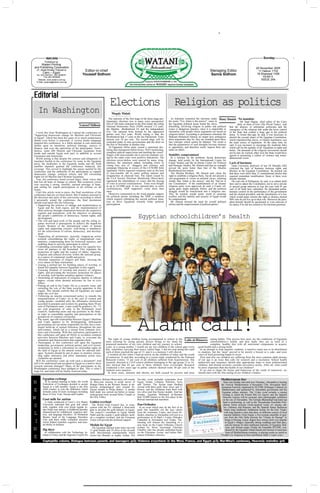 WATANI                                                                                                                                                                                                                     Sunday
          Published by
     Watani Printing
and Publishing Corporation                                                                                                                                                                                                    20 November 2005
  27, Abdel Khaleq Tharwat st.                 Editor-in-chief                                                                                                                 Managing Editor                                  11 Hatour 1722
        Cairo – Egypt                                                                                                                                                                                                          18 Shawwal 1426
  Tel. 202-3927201, 202-3936051               Youssef Sidhom                                                                                                                   Samia Sidhom
          Fax 202-3935946                                                                                                                                                                                                          YEAR 5
   Website: www.watani.com.eg                                                                                                                                                                                                     ISSUE 249
  E-Mail: watanie@watani.com.eg




Editorial
                                                                          Elections                                                        Religion as politics
     In Washington                                                          Magdy Malak
                                                                         The outcome of the first stage of the three-stage par-        As Islamists contested the elections under Hany            Danial No mandate
                                                                       liamentary elections was in many ways unexpected.             the motto "Yes, Islam is the answer", many in                             Mr Saad Hagras, chief editor of the Cairo
                                                                       Out of 164 seats contested in the first round, the ruling     the Egyptian political arena found the move                            daily al-Alam al-Yom (The World Today), said
                                           Youssef Sidhom              National Democratic Party (NDP) secured 112 seats,            disturbing. Involving religion in public and political        that the absence of substantial politicians and the
                                                                       the Muslim Brotherhood 34, and the independents               issues is dangerous practice, since it is impossible to       emergence of the religious tide under the loose control
  I write this from Washington as I attend the conference on           five. The national front formed by the opposition             rationalise with people whose arguments are based on          of the State had created a large gap in the political
"Supporting democratic change for Muslims and Christians               parties won five seats. Worth noting is that the              religious belief. According to prominent columnist Mr         arena. To lessen that gap, he said, it was necessary to
in Egypt", which has been the cause of so much tempestuous             Brotherhood had 17 seats in the last Parliament. Voter        Makram Mohamed Ahmed, no matter how ambiguous                 abolish the second clause of the Egyptian Constitution,
debate even before it convened. A vicious media campaign               turnout was 24 per cent. The second stage will be             these arguments may be, they are founded upon abso-           which stipulated that sharia, or Islamic legislation, was
targeted this conference, in a futile attempt to cast malicious        contested today in nine governorates and the third on         lute concepts which cannot be debated. The result is          the main source of legislation. At the same time, he
doubts upon its intentions, political leanings, sources of             the first of December in another nine.                        that the perpetrators of such thoughts become immune          said, it was necessary to encourage the moderate tides
finance, and even the patriotism of the participants. None-              Al-Tagammu leftist party issued a statement dec-            to opposition, and therefore easily impose their atti-        which call for the equality of all Egyptians in rights and
theless, some 200 Muslim and Christian Egyptians from                  laring that transparent ballot boxes, NGO monitoring,         tudes on others.                                              duties. The demands of the religious movements should
inside and outside Egypt took part, in addition to several             complete judicial supervision and marking the voters’                                                                       not be met, he warned, other wise the State would have
Europeans and Americans.                                               fingers with non-erasable ink to prevent multiple vot-        Stability compromised                                         agreed to promoting a culture of violence and mono-
  Worth noting is that despite the censure and allegations of          ing by the same voter were positive indications. The            In a seminar on the problems facing democratic              dimensional vision.
treachery hurled at the conference by some in the Egyptian             elections never-theless were marred by many irreg-            change, held jointly by the International Centre for
press, the moderates in the Egyptian media and the Arab                ularities, the statement added, including errors in           Future Studies and the al-Ahram Centre for Political          Lack of harmony
satellite channels granted the conference balanced, fair               voting lists, acts of thuggery and violence, and              and Strategic Studies, Mr Ahmed said that no example            Tanta University professor of law Dr Mustafa Afifi
coverage. This served to highlight the causes tackled by the           campaign financing in excess of the LE70,000 limit            proved the point better than that of the Muslim               criticised the lack of harmony between rights and
conference and the ambitions of the participants as regards            stipulated. NGOs reported violations such as the lack         Brotherhood movement.                                         liberties in the Egyptian Constitution. He pointed out
democratic change, political reform, and full citizenship              of non-erasable ink in many polling stations and                The Muslim Brothers, Mr Ahmed said, claim the               that there were more than 12 constitutional articles that
rights for all Muslim and Christian Egyptians.                         irregularities in electoral lists. The report issued by       right to establish a religious Party, but do not present a    required immediate modification. Some of them were
  True, the conference heard several angry, bitter voices that         the Civil Society Elections Monitoring Observatory            real programme or vision on national issues, claiming         already obsolete.
had lost all hope of change or reform. But reciprocal voices           registered the intimidation of voters and the buying          simply that ‘Islam is the answer’ and the ‘Qur’an is            The real role of Parliament, he said, is to submit draft
rose carrying a strong, sensible, rational message of hope,            of votes in several constituencies. Votes were bought         our Constitution’. If the establishment of an Islamic         laws and to adjust the Constitution, not to serve private
and calling for urgent participation in all reforms on all             at up to LE1000 each. It was reported that, in some           religious party were approved, he said, a Coptic rel-         or special group interests as was the case with 95 per
fronts.                                                                constituencies, NDP supporters voted more than                igious party might naturally follow, and the political        cent of all draft laws submitted. He demanded parlia-
  Until this article went to press, the final resolutions of the       once.                                                         struggle would be transformed into a religious one.           mentary control on the performance of the government
conference had not yet been drawn. But if matters proceed in             Observers commented on the weak popular support             This, he warned, would surely result in sectarian             and the elected president, and the introduction of a law
the direction and spirit of the convictions according to which         for political parties including the NDP, a situation          conflict, and the stability and security of Egypt would       which would grant citizens the right to dismiss elected
I personally joined the conference, the final resolutions              which requires rethinking the current political situa-        be compromised.                                               MPs who do not live up to their role. Moreover the pres-
should read much like the following:                                   tion to drive Egyptians towards wider political                 Mr Ahmed stressed the need for overall political            ident himself should be questioned or even relieved of
  • Supporting the policies of change and modernisation in             participation.                                                reform and the empowerment of political parties.              his duties if he did not commit to his electoral promises.
    Egypt and the Arab region, and the implementation of
    these policies through cooperation between the respective
    regimes and institutions, with the objective of attaining
    the people’s ambitions of democracy, human rights, and
    development.                                                                                      Egyptian schoolchildren’s health
  • The will and hard work of the people and the ruling re-
    gimes involved is prerequisite to achieve the hoped-for
    results. Respect of the international codes of human
    rights and supporting citizens’ well-being is mandatory
    for the achievement of reform, democracy, and develop-
    ment.
  • Supporting all preliminary, peaceful, stepped-up action
    towards consolidating the rights of marginalised com-
    munities, compensating them for historical injustice, and
    enabling them to actively participate in reform.
  • Upholding citizenship rights as the basis for equality bet-
    ween all partners in the homeland. This stipulates the
    protection of rights and the respect of ethnic, linguistic,
    religious and cultural diversity within the national group,
    as a source of communal wealth and power.
  • Absolute separation of religion and State, stressing the
    civic nature of State institutions.
  • Issuing a unified law for building places of worship, to
    found full equality between Egyptians in this regard.
  • Ensuring freedom of worship and practice of religious
    rights, and providing the necessary protection for places
    of worship, with harsher penalties against violators.
  • Abolishing all indications of religious identity in official
    papers, except when deemed necessary by law in civic
    affairs.
  • Putting an end to the Coptic file as a security issue, and
    curtailing the role of the State security apparatus in this
    regard. This should confirm that all Egyptians are equal
    under the civil law.
  • Following an interim correctional policy to remedy the
    marginalisation of Copts—as in the case of women and
    young people—modeled after the affirmative distinction
    accorded to peasants and workers by granting them 50 per
    cent of Parliament seats. Copts could be granted a 10 – 15
    per cent proportion of seats in the Parliament, local
    councils, leadership posts and top positions in the State,
    in order to consolidate equality and participation on the
    groudwork of common citizenship.
  • The warm, age-old relationship between Egypt’s Muslims
    and Copts appears to be disintegrating. Subsequent
    governments are not alone responsible for this, but a com-
    munal build-up of mutual bitterness throughout the past
    half-century, which led to a retreat from common exis-
    tence and citizenship. With this realisation, participants in
    this conference call upon all NGOs to revitalise common
    activities between Muslims and Copts, to overcome the
    alienation and disassociation that separates them.
                                                                                                      Alarm call!
                                                                        The sight of young children being accompanied to school in the Laila al-Hinnawy eating habits. This proves how poor are the conditions of Egyptian
  • Participants in this conference call upon the Egyptian            early morning by caring parents always brings to my mind the                                    schoolchildren’s health, and how badly they are in need of a
    leadership, government, political parties, and civil society      treasured memories of my own children and my journey to school.                                 complete, healthy diet with all nutritional components to acquire
    institutions to hold a convention on citizenship rights on        Later, as a young mother, I would see my two children to the school gate every      good health and a strong build.
    the land of Egypt as the natural venue for national dial-         day, sometimes carrying their heavy school bags. I did not stop doing this until      In an attempt to help anaemic students, a nutritive meal was to be distributed
    ogue. Systems should be put in place to monitor citizen-          each of them reached the age of 13, and it is a memory I still cherish.             to students, but the ‘meal’ proved to be merely a biscuit or a cake, and soon
    ship rights indicators and allow immediate action once              I recalled all this when I read an article on the children of today and the youth cases of food poisoning began to occur.
    violations are spotted.                                           of tomorrow. It said that, according to a recent study conducted by the National      How and why our children are suffering from the most common adult disease
  Will the conference come up with such a document? And               Research Centre, 13 per cent of all children suffered from hypertension. The        of our age is an issue that calls for research and a resolution. School health
will it be understood and accepted in Egypt as a motive force         research, directed at 1,618 school children belonging to the age group 12 to 16,    authorities and insurance should take appropriate steps to treat malnourished
towards national dialogue? Many of the participants in the            also showed that 45 per cent of these children were overweight. Research            children, and should seriously consider preventive action. After all, what could
Washington conference have pledged to that. This is what I            conducted a few years ago in public schools showed some 30 per cent of the          be more important than the health of our children?
hope for, and what will be finally resolved today.                    students were anaemic.                                                                If we aim to shape the brains and behaviour of the youth of tomorrow, we
                                                                        In most cases, anaemia and obesity are both caused by poverty and poor            should start with the fine tuning of our children’s bodies.

        Egyptian exchange                              Antiquities, Helwan Observatory will resume    five-day event included contestants from                                            Mediterranean fare
N         At its annual meeting in India, the world
        Federation of Exchanges decided to accept
                                                       its three-year mission of aerial survey of
                                                       Kharga Oases in the Western Desert, to de-
                                                                                                      Egypt, Jordan, Lebanon, Palestine, Syria
                                                                                                      and Tunisia. The Syrian team finished
                                                                                                                                                                                            Since last Sunday and until next Thursday, Alexandria is hosting
                                                                                                                                                                                          the Festival Méditerranéen d’Alexandrie (The Alexandria Med-
        Egypt as a full member. Egypt is the first     termine archaeological sites around Al-        second with three gold, three silver and 11                                         iterranean Festival), organised by ECUME (Echanges Culturels en
E       Arab country to join the federation which
        includes some 54 stock exchanges including
                                                       Zaiyan temple in Polaq district. A similar
                                                       field study was carried out before to locate
                                                                                                      bronze; and the Jordanian team third with
                                                                                                      two silver and four bronze medals. And last
                                                                                                                                                                                           Méditerranée) and sponsored by Alexandria governorate and the
                                                                                                                                                                                           Egyptian culture ministry. The 12-day event includes a cinema
        those of New York, Nassau and London.          underground water around Hebes Temple in       Sunday, Egyptian Mohamed al-Hamami                                                   evening in which the French film Les Egarés and the Spanish
W       Goat milk for autism
                                                       the New Valley.                                beat 16,000 runners to the first place in the
                                                                                                      Beirout international marathon.
                                                                                                                                                                                            Manolito Gafotas will be screened, and a photography exhibition
                                                                                                                                                                                            on the city of Alexandria. The German Blumentopf top-listed rap
          A study conducted at Cairo’s Ain Shams       Golden overhaul                                                                                                                      band is performing, as well as the Thessalonian Ensemble Poly-
S       University indicated that goat and camel         The World Gold Council has, in coop-         Pan-Orthodox                                                                          phonie which presents Greek-inspired works of—among oth-
        milk, together with corn bread regular in-     eration with the EU initiated a short-term       In an event which may be the first of its                                            ers—Debussy and Rameau, and the Spanish Saetas flamencas
        take helps cure autism, a childhood disorder   plan to develop the gold industry in Egypt.    kind—but hopefully not the last—choirs                                                 which sings traditional Andalusian hymns for the holy Virgin,
        characterised by withdrawal, cognitive def-
L       icits, and language disorders. Dr Mohamed
                                                       The council’s consultant in Egypt Samah
                                                       Nabil said the country’s gold industry need-
                                                                                                      from the Armenian, Coptic, and Greek Or-
                                                                                                      thodox churches in Alexandria will join in a
                                                                                                                                                                                             with long plaintive notes that draw on different sources of local
                                                                                                                                                                                             musical tradition. From Egypt, a five-woman ensemble of gyp-
        Baraka, head of the Language Disorders         ed a complete overhaul, and the European       performance at St Mark’s Coptic Orthodox                                                sies from the Nile Delta presents the "Chants de Passage" or
        Unit said these milks contained enzymes        Union will provide the technical support.      Cathedral in Alexandria next Friday. The                                                Songs in Passing. Gypsy singers have always been very popular
 I      which helped stimulate cognitive and men-                                                     meeting will honour the launching of a                                                   in Egypt’s villages, especially during weddings and feast days,
        tal ability in children.                       Medals for Egypt                               new book on the Coptic Orthodox Church                                                   and are famous for their traditional melodies of Egyptian, Bed-
                                                       The Egyptian national team came top with       written by Swiss laywoman Christine                                                       ouin, and African origin. Finally the Ensemble ECUME, con-
N       Dig there                                    12 gold medals and 19 silver at the seventh      Chaillot, who has already published books                                                 ducted by the Egyptian Gihad Daoud and formed of musicians
          In collaboration with the Technology In- Arab finswimming championship which                on the Ethiopian, Syrian, and Indian Mal-                                                 from all Mediterranean countries, is playing works as varied as
        stitute in Tokyo and the Supreme Council for closed last Monday in Aqaba, Jordan. The         ankara Orthodox churches.                                                           Vivaldi’s La Tempesta di Mare and Ramez Sabri’s Coptic Lines.
E
        Coptophile column, Dialogue between parents and teenagers (p2); Violence evrywhere: In the West, France, and Egypt; (p3); Mar-Mina’s centenary, Heavenly melodies (p4)
 