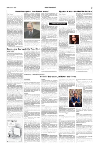 20 November 2005                                                                                                            Watani International                                                                                                                                     3
                           Rebellion Against the “French Model”                                                                                                            Egypt’s Christian-Muslim Divide
                                                       prefer to hear, in its deep desire to underestimate       churches, burnt or targeted, demonstrate, more                                                                    divert attention from their own shortcomings.
Ivan Rioufol                                           the disaster. It knows that it is responsible for         precisely, a rejection of France, which became,           Mona Eltahawy                                           The violence born of such growing extremism
                                                       creating the ghettos: it did not cease singing the        for many flamers, a hated country. But the deaf                                                                   will consume us all.
This time, the national pact is shaken. The                                                                                                                                Of the many things one should not mention in po-
                                                       merits of immigration, while ignoring the proper          do not want to hear that.                                                                                           Our biggest hope is a burgeoning opposition
rebellion of ‘les citiés’ (as the subsidized housing                                                                                                                       lite company in Egypt, friction between Muslims
                                                       reception (of the immigrants). The guards of the             By instating the emergency state, Dominique                                                                    movement launched late last year by Muslims
compounds and suburbs, where many                                                                                                                                          and Christians is near the top of the list. Try men-
                                                       ‘politically correct’, who monopolize the speech,         de Villepin indicated the level of the threat the                                                                 and Christians who lead street protests in Cairo
immigrants live, are referred to) revealed the                                                                                                                             tioning that Christians in Egypt are discriminated
                                                       further diabolize those who warn against a too            Republic faces. Undoubtedly, the Prime Minister                                                                   as Egyptians first and foremost. Minority rights
gravity of the identity fracture, born from ethnic                                                                                                                         against and you might as well stand atop the Giza
                                                                                                                 also had a feeling of the risk of exasperation of                                                                 in Egypt are central to the debate on reform and
communitarism. The French model of                                                                                                                                         pyramids waving white flags festooned with “In-
                                                                                                                 the population facing acts as cruel as the two                                                                    democracy that Egypt has been having since
integration was the target of a subversive                                                                                                                                                                 vade Now” at the im-
                                                                                                                 mortal aggressions                                                                                                those protestors took to the streets in 2004.
attempt, borrowing from the traditional                                                                                                                                                                    aginary American
                                                                                                                 of Epinay and Stains,                                                                                               If efforts to secure those rights happen to co-
techniques of destabilization. While based on
indisputable socio-economic weaknesses, they
                                                                                                                 putting         buses          Violence Everywhere                                        tanks at the border.
                                                                                                                                                                                                             But we’re way be-
                                                                                                                                                                                                                                   incide with similar calls from the Bush adminis-
                                                                                                                 transporting users to                                                                                             tration or anyone else, so be it. We cannot brush
consist of making the adversary feel guilty, to                                                                                                                                                            yond polite conversa-
                                                                                                                 fire, the shootings                                                                                               minorities under the mat of denial that govern-
plant discord in its ranks, and of overexploiting                                                                                                                                                          tion.
                                                                                                                 with real balls against the police force. It is not                                                               ments across the Arab world have rolled out sim-
the least elements.                                                                                                                                                           When an Egyptian nun coming out of a prayer
                                                                                                                 necessary, yet, to speak about civil war. But the                                                                 ply because the United States claims it is paying
  Thus, the (strong) words of Sarkozy, meant to                                                                                                                            service at St. George’s Church in Alexandria is
                                                                                                                 assumption is not out of the question any more.                                                                   more attention to how they treat their citizens.
refer to specific behaviors, were taken by the                                                                                                                             stabbed by a Muslim man in his 20s shouting the
                                                                                                                    Unemployment and the segregation in which                                                                        To appreciate the geopolitical dimensions of
rioters as pretexts to request ‘excuses’.                                                                                                                                  requisite “God is great,” we need to talk.
                                                                                                                 live the young people of the immigration from                                                                     this issue, consider a Christian’s phone call to a
Dropping a teargas grenade close to a mosque                                                                                                                                  When thousands of Muslims attack seven
                                                                                                                 the Maghreb countries and Africa, are realities that                                                              recent Egyptian talk show on sectarian relations.
was compared to an ‘aggression’. The eagerness                                                                                                                             churches in two Alexandria neighborhoods after
                                                                                                                 can only call for necessary “positive                                                                             The man said he would rather be killed by Mus-
of the left to feed these polemics came to confirm                                                                                                                         someone distributes a DVD of a play deemed of-
                                                                                                                 discrimination” and the development of                                                                            lim extremists than have America come to save
its flimsiness. The more so as the left remained                                                                                                                           fensive to Islam (a play that
                                                                                                                 appropriate social policies. But the eagerness of                                                                               him. Muslim guests on the show
silent in front of the death of (two innocent                                                                                                                              was staged two years ago),
                                                                                                                 the government to simply distribute subsidies to                                                                                jumped to assure him they’d defend
persons killed during the riots in Paris suburbs).                                                                                                                         and when three Muslims die
                                                                                                                 civil associations and to clear Islam of any                                                                                    him tooth and nail against extrem-
  The apathy of the consciences leads those to                                                                                                                             and dozens are injured after
                                                                                                                 responsibility in the riots does not help to                                                                                    ists. Just a few weeks later, the riots
affirm that they “understand” (i.e. justify)                                                                                                                               riot police fire tear gas and use
                                                                                                                 understand the complexity of the motivations of                                                                                 broke out in front of the church in
violence. They claim that nothing was ever done                                                                                                                            batons to dispel 5,000
                                                                                                                 the insurgents.                                                                                                                 Alexandria, and I have yet to hear
to help the suburbs, and that the requirement to                                                                                                                           protestors outside St.
                                                                                                                    It comes to memory the diatribes against France                                                                              that Muslims, other than the police,
“respect” those trouble-makers is legitimate.                                                                                                                              George’s, we need to talk.
                                                       massive arrival of non-European populations, and          held by the Islamists who were demonstrating in                                                                                 offered to keep vigil.
Some even support the notion that the police                                                                                                                                  When Christians in Alexan-
                                                       the influence of extremism in the suburbs.                Paris against the decision of the government to                                                                                   Minority rights in Egypt also be-
force behaved as a “colonizer”. Such followers                                                                                                                             dria, once a cosmopolitan
                                                         But the facts are obstinate. What they make clear       prohibit the veil at the school: “We will never                                                                                 long to the debate about Iraq and its
of ‘repentance’ (from the colonial past),                                                                                                                                  home to Muslims, Christians
                                                       is more serious than the “May 68 of ‘les citiés’“,        accept a law which goes against our dignity and                                                                                 new ethnic and sectarian power
assiduous sociologists and TV talk-show hosts,                                                                                                                             and Jews alike, are afraid to
                                                       as described by some naives. It is an urban               our freedom! We demand excuses! We are able                                                                                     structures. Iraq’s Sunni Muslim mi-
are ready with all the excuses, to carry favors                                                                                                                            leave their homes and when
                                                       terrorism which is appearing. The desolation left         to create political agitations.” Last Monday, the                                                                               nority, long used to privilege under
with the sublime rioters.                                                                                                                                                  women remove crucifixes out
                                                       by the raids proves it. The schools, libraries and        Turkish the Prime Minister considered that this                                                                   Saddam Hussein, is now struggling to adjust to
  It is these ‘noble souls’ that the political elite                                                                                                                       of fear of violence and insult, we need to talk.
                                                                                                                 law explained the violence….                                                                                      its newly reduced status, often with violent re-
                                                                                                                                                                              I could go on, but you get my drift.
                                                                                                                    Lost children, left without education or another                                                               sults. As Arab Sunni governments, including
                                                                                                                                                                              As a Muslim Egyptian, I am stunned by Octo-
                                                                                                                 culture except for that of the street, often become                                                               Egypt’s, call on Iraq’s Shia- and Kurdish-domi-
Summoning Courage in the Timid West                                                                              the instruments of drug-dealers or fundamentalist.
                                                                                                                                                                           ber’s riots in Alexandria. Why are Muslims in
                                                                                                                                                                           Egypt full of the arrogance of a majority that de-
                                                                                                                                                                                                                                   nated government to respect Sunni minority
                                                                                                                 It does not render them service to hide the                                                                       rights, they would do well to look to their own
                                                       history, our culture — even our economy.”                                                                           mands an apology for a two-year-old play but none
Wesley Pruden                                                                                                    manipulations that they can undergo. Many of                                                                      minorities lest stones shatter their own decrepit
                                                         Mr. Cameron rises to bluntness: “The driving                                                                      of the confidence to brush off offense at such a
                                                                                                                 these young French will never reconcile                                                                           glass houses.
                                                       force behind today’s terrorist threat is Islamist fun-                                                              small matter? Is Islam so fragile that Muslims need
A late education can be a good thing, and a death-                                                               themselves with the nation if nobody helps them                                                                     Muslim-majority countries must also be more
                                                       damentalism. The struggle we are engaged in is,                                                                     to riot to protect it?
bed conversion is better than no conversion at                                                                   to wake up and leave an indoctrination that draws                                                                 sensitive to minority rights not just because it is
                                                       at root, ideological. Islamist thinking has devel-                                                                     As the fabric of religious tolerance has grown
all. But neither is easy.                                                                                        from a sectarian reading of the Quran, which                                                                      the morally correct thing to do but also because
                                                       oped which, like other totalitarianisms, such as                                                                    thin in Egypt, more often than not it is the Chris-
Race relations has become a big industry here,                                                                   invites to fight and subjugate Jews and Christian.                                                                the terrorist attacks of Sept. 11, 2001, and others
                                                       Nazi-ism and communism, offers its followers a                                                                      tian minority that bears the brunt.
and even bigger abroad, particularly in Britain                                                                     Can the model of integration be saved? A total                                                                 since have thrust Muslim minorities in the West
                                                       form of redemption through violence.”                                                                                  In Egypt, Christian Copts, who make up between
where government boards have been established                                                                    assimilation seems to have become an unrealistic                                                                  onto an uncomfortable stage of permanent sus-
                                                         Bluntness inspires bluntness. The international                                                                   5 and 10 percent of the population, can count no
to “educate whites out of prejudice towards eth-                                                                 objective. But the risk of bursting the country can                                                               picion. To defend the rights of those Muslim mi-
                                                       relations minister for Quebec says immigrants who                                                                   mayors, no public university presidents or deans,
nic minorities.”                                                                                                 be avoided, if (immigrating) new comers have the                                                                  norities and not appear at best hypocritical, we
                                                       respect neither women nor the rights in the Cana-                                                                   and there are few Christians in the upper ranks of
   This is sometimes good but often bad because                                                                  desire for being identified with France. Something                                                                must treat our own minorities with respect.
                                                       dian civil code are not welcome. The prime minis-                                                                   the security services and armed forces. There are
the “educators” are often the blindest bigots of                                                                 that is not always any more the case; but it is also                                                                It is time to brush aside the canard of sectarian
                                                       ter of New South Wales says immigrants who don’t                                                                    only two or three Christian ministers at any given
all. The recent riots in Birmingham, once one                                                                    true that a country which cannot be made                                                                          harmony in Egypt. I will be accused, no doubt,
                                                       want to become Australians first should stay out.                                                                   time, and Christians are underrepresented in Par-
of the great cities of England, have revealed vi-                                                                respected is a country which will never be                                                                        of providing ammunition for Egypt’s “enemies.”
                                                       Australia’s education minister told prospective Is-                                                                 liament. President Hosni Mubarak’s National
cious hatred of whites and contempt for the na-                                                                  respected. The decision of Nicolas Sarkozy to                                                                     But my criticism is aimed not at my beloved
                                                       lamic immigrants that if they can’t commit to Aus-                                                                  Democratic Party nominated just two Christians
tion’s history, customs and traditions among                                                                     expel the foreign rioters is the practical application                                                            Egypt but at injustice and violence born of reli-
                                                       tralian rule of law “they can basically clear off.”                                                                 to run in this week’s parliamentary elections. One
minorities who have no interest in becoming                                                                      of some more required from the State. But it can                                                                  gion and politics.
                                                         Lately George W. Bush has shown signs of ac-                                                                      pulled out after the Alexandria riots.
“British.”                                                                                                       be only a first step. Also, it remains that the                                                                     As a Muslim Egyptian who has lived in the
                                                       quiring a late education, saying for the first time                                                                    Successive governments have been all too happy
   “Multiculturalism” has largely insulated the                                                                  politicians finally consider immigration for what                                                                 United States for the past five years, I have
                                                       what everybody knows, that the radical enemy                                                                        to sit back and watch the growing fundamentalism
black and Asian communities, keeping them                                                                        it has become: a problem for the identity of the                                                                  learned to move between majority and minority.
                                                       within the gates does not necessarily embrace “a                                                                    and politicization of religion that has shadowed
apart except when they fight each other in the                                                                   country.                                                                                                          And I know there’s a lot to talk about.
                                                       religion of peace.” It’s not much, but it’s a start.                                                                both Egypt’s Muslims and Christians over the past
streets, and leaving them at the mercy of rumor                                                                  _____________________________________                                                                             ____________________________
                                                       _____________________________________                                                                               few decades, too often encouraging it as a way to
and tall tales spread by those with no interest in                                                               Le Figaro (abridged translation from French)                                                                      The International Herald Tribune
                                                       Wesley Pruden is editor in chief of The Times.
community.
   “The chairman of the Commission on Racial
Equality,” notes the London Daily Telegraph,            Brother Tariq – A Man with Many Faces (4)
“has warned in recent months of the dangers of
the multicultural society. Lozells [a residential
district of Birmingham and the scene of racial                                                                  Confuse the Issues, Redefine the Terms !
rioting] proves his point. While it is correct that
in a free society the cultures and ways of life of                                                               Secularism                                                fundamentalisms do not share the same history or        get used to that, and things will get to change with
different groups should be tolerated, toleration       Adel Guindy                                                                                                         background, but they both oppose liberals.              time.”
                                                                                                                 The first look at Ramadan’s book “Muslims in a
almost to the exclusion of the cultural main-                                                                    Secular System” may give the impression that he              Fundamentalists may be defined as ‘those who           Ramadan has definitely got one thing right:
stream is highly dangerous. Instead of having          Not only does Tariq Ramadan call for a ‘universal         calls for a secular Islam, or at least for an adapta-     believe that there should be no separation between      women ‘activists’ can do a much more credible
warring factions in our inner cities, we should        cultural revolution,’ comparing his philosophy to         tion with secular society. But first impressions can      religion and public life; their approach to public      job defending hijab than men ever can.
have communities that, first and foremost, re-         a ‘theology of liberation’ (conveniently forgetting       be deceiving, as we will soon find out.                   life being dogmatic and irrational, based on a reli-
gard themselves as British.”                           to tell us who needs to be liberated, from what?);        “I agree 100% with secularism,” says Ramadan              gious vision that supersedes and dominates all          Corporal Punishments
   The London bombings in July changed atti-           he also graces us with a new terminology! In a            in a meeting in January 2003. But, as usual, he           else’. But Ramadan sees this inapplicable to Mus-       Ramadan condemns ‘harsh treatment’ of wives,
tudes in Britain even more profoundly than Sep-        small book entitled ‘Understanding the Terminol-          lies by omission, for he fails to clarify that his        lims “because they can resort to Ijtihad.”              but that condemnation does not extend to wife
tember 11 changed things in America. Perhaps           ogy’ (2001), he states that terms such as rights,         enthusiastic approval was conditional to a per-              Moreover, he insists that                                                beating, which is a legitimate
it begins with respect for language. The king’s        rationalism, democracy, citizenship, secularism,          sonal interpretation of secularism: not the one that      Christianity is “dogmatic to                                                practice according to the
English belongs first to the British, after all, and   etc., have acquired a certain meanings in the West        separates politics and religion, but rather “a plu-       the extent that the Christian                                               Quran.
most Englishmen are not as eager as we are to          that “could trouble Muslims, and therefore they           ralistic secularism that puts all religions at an equal   fundamentalists’ thinking                                                     He proposed a moratorium
cower behind clouds of euphemism, bloviation           should be redefined.” Examples:                           standing (..) and allows us to remain loyal to our        has no room for context or                                                  on stoning, and not (as would
and other poisonous gases.                                                                                       roots” (audiotape ‘Regarding Secularism’).                logic”. He is clearly attempt-                                              be expected from a ‘reform-
   The most profound change in Britain, says           Rationalism                                                 He goes as far as trying to make secularism             ing to shield Islam from                                                    ist’) an annulment of such a
Daniel Pipes, an American scholar who is the             Ramadan asserts that one of Islam’s characteris-        ‘evolve’ in a way that matches his own funda-             criticism by diverting the                                                  barbaric punishment. His
director of the Middle East Forum, “is the sud-
den need of the British and others to assert what
                                                                                                   Terrorism
                                                       tics is that “Faith is the light (that shows the way),
                                                       and Reason is the path”. The terms of ‘light’ and
                                                                                                                 mentalist vision. From his perspective, Europe is
                                                                                                                 not a “house of secularism” but a “house of wit-
                                                                                                                                                                           spot on real, or imaginary,
                                                                                                                                                                           weaknesses in other reli-
                                                                                                                                                                                                                                                       non-committal attitude was
                                                                                                                                                                                                                                                       justified by a wish not to lose
it means to be British, Australian or some other       ‘reason’ used here are deliberately chosen from the       ness”. He strongly opposed the ban on hijab               gions.                                                                      credibility among Islamists.
nationality. In the face of the Islamist challenge,    Enlightenment; but we would be sorely mistaken            (among other ostentatious religious symbols) in              Listening to Ramadan, one                                                  [Amazingly, Laila and
historic identities taken for granted must now         to think that ‘Rationalism’ has actually something        French public schools.                                    would believe that there is                                                 Alma Levi, two teenagers,
be explained and codified.”                            to do with that established by the philosophers of          At any rate, Farid Abdelkrim, his friend and            no conflict between faith and                                               and big devotees of Ramadan,
   Not just the British, but Europeans, usually        Enlightenment! As he explains further, the con-           disciple, has made it quite clear in his book ‘Na’al      reason in Islam, as he pro-                                                 who attracted the media’s at-
regarded here as made up in equal parts of mush,       trast becomes evident. Ramadan equates Ration-            Bou La France’ that no amount of talk will ever           claims: “Quran obliges us to                                                tention during the hijab crisis
cotton, hay and rag, in recent months have stood       alism to the Islamic concept of Ijtihad; defined as       convince him, or his peers, of the validity of secu-      think” (implying that the                                                   in France in 2003, have writ-
up to defend the customs that make the West the        ‘seeking answers in the absence of clear textual          larism.                                                   other Holy Books do not),                                                   ten a book defending stoning,
West. Burqas have been banned in Italy, reluc-         references in Quran and Sunna.’                                                                                     adding that: “Quran is a                                                    on the grounds of “free
tant German schoolboys are required to attend            He further considers Pascal and Kant to be on           Modernity                                                 source of revival for the                                                   choice” (??) ].
coed swimming classes and male applicants for          the opposite end of the scale from his own thoughts.      Ramadan distinguishes between modernity and               mind, and not to block rea-                                                   As a general rule, Ramadan
Irish citizenship are now required to renounce         Claiming that ‘Critical Thinking’ is just a form of       modernism, rejecting the latter as an evidence of         son. And this is where all the                                              supports the enactment of
polygamy. When a visiting Iranian government           Western tyrannical extremism, and wishing to              extremism. He, instead, offers ‘Islamic modernity’        difference lies…”                                                           laws based on Sharia in Is-
delegation demanded that a Belgian minister            shield Islam from serious critique, he solemnly           which, truthfully, is a bit difficult to grasp. If by        Regardless of the haughty tone, never mind the       lamic countries. Those who reject the terms of
drink no wine at his luncheon for them, the min-       declares: “Doubt is related to a certain history          modernity we mean ‘adapting to contemporary               insulting insinuation; his reasoning leads to a         Shari’a that are based on firm exegetes are, ac-
ister promptly canceled the lunch and told them:       (meaning the Christian history) and is not relevant       circumstances and progressing, away from dog-             strange conclusion: “all that one does after having     cording to Ramadan, “apostates, and no longer
“You can’t force the authorities of Belgium to         to Islam” (!!)                                            matism, through rationalism and secularization,’          read the Quran, can not be considered fanaticism,       Muslims”.
drink water.”                                            In another instance, Ramadan gives Rationalism          then we would have a hard time finding any con-           but an evidence of great faith”.
   But it’s more than wine and water. David            another wrapped definition as a “mental process           nection to the ‘Islamic modernity’ preached by                                                                    Apostasy
Cameron, a rising Tory star in Britain, summons                                                                                                                                                    ***
                                                       to rediscover faith”, uprooting it off its origin as a    Ramadan.                                                                                                          Ramadan rebuked the Egyptian government for
the courage to define “Britishness,” and says it       search for truth through critical thinking and fac-       Jacques Jomier, a researcher in Islamic studies,          The Sacrosanct                                          its lack of respect for human rights, but he wouldn’t
begins with “freedom under the rule of law,”           tual analysis.                                            sums the matter in a nutshell: “There is no way,          What does Ramadan think about some of the Is-           extend these rights to include a Muslim’s right to
and this “explains almost everything you need            What a sad end to the famous saying of                  for Ramadan, to modernize Islam; but to Islamize          lamic ‘constants’ that fundamentalists and Salafis      change religion. Nevertheless, when he was put
to know about our country, our institutions, our       Descartes: ‘I think, hence I am.’                         modernity”.                                               (2 ) hold sacred?                                       on the spot and had to save face in front of a West-
                                                                                                                   When Ramadan talks about an ‘Islamic moder-                                                                     ern audience, he leniently declared: “my opinion
                                                       Democracy                                                 nity,’ he actually means to put technological ad-         Hijab                                                   – which represents a minority – is to recognize
                                                       On one hand, we have Ramadan stating to a news-           vances in service of Islam. Extremism and high            Ramadan is known to quote Youssef al-Qardawi            the right to change religion, provided that this con-
                                                       paper in the Côte d’Ivoire: “Democracy is a given         technology may indeed be good companions, es-             who explains the rationale behind the issue: “The       version won’t bring harm to those who are close
                                                       for Muslims.” On the other hand, he says – in an          pecially if technology could serve as a weapon in         Muslim’s attire should not be similar to that of the    to the person involved.” (??)
                                                       audiotape about ‘Modern Currents in Islamic               the war against modernity.                                infidels - Jews, Christians and unbelievers. It is
                                                       Thinking’ – that he has “a critical view of plural-         When asked if Turkey and Tunisia could serve            haram (illicit) to even think about imitating their     Islamic Economy
                                                       ism;” which means that he does not approve of it!         as a model for modern Islam, Ramadan vehe-                women. Islam requires us to be nothing like the         Ramadan perceives economic development as “a
                                                       For he believes that “Union is Strength,” and urges       mently answered: “Triple No!” adding that the             others, both in essence and appearance, and that’s      charade meant to emphasize Western dominance,”
                                                       for “breaking barriers between various Islamic            “laws and systems over there are a left-over from         why it commends us to do the opposite of what           he believes that “religion in itself is an agent of
                                                       cultures, to create a unified and universal one”, as      the colonization era”.                                    infidels do.”                                           development; hence the necessity of creating an
                                                       an alternative for pluralism on which societies have        Ramadan is wrong on more than one count.                  As for Ramadan himself, he confirms: “The (Is-        alternative Islamic economy that is entirely sepa-
                                                       thrived, even within the Islamic World.                   Besides that Turkey was never a colony, the secu-         lamic) scholars have unanimously concluded that         rate of the dynamics of global economy”. The fi-
                                                         Naturally, Ramadan might want to be a bit cau-          lar aspects in the two countries are, in fact, their      donning the hijab is an Islamic duty”, adding: “that    nal objective, in this case, is not to foster coexist-
                                                       tious speaking out against democracy in front of a        governments’ work during the post-independence            doesn’t mean women are forced to wear it”. Here         ence and seek common interests of individuals and
                                                       Western audience, especially when he, and others          era - as is the case with Borguiba’s Tunisia.             he refers to the need for submission, or ‘voluntary     nations, but rather to retreat into a pure (read ‘to-
                                                       like him, owe much to democracy. The Muslim                                                                         obligation,’ required for an ‘authentic Islamic so-     talitarian’) regime that draws on religious limpid-
                                                       Brothers, on the other hand, have no such qualms.         Fundamentalism                                            ciety.’                                                 ness.
                                                       The supreme guide of the Muslim Brothers plainly          Ramadan maintains that ‘fundamentalism’ is only             Ramadan also believes that the headscarf is a         ______________________________________
                                                       says (1 ): “We believe in democracy, because it is        relevant to the history of Christianity, and that this    “symbol of self-esteem that was missing”, urging        (1) An interview to the Egyptian weekly maga-
                                                       the way to have free and honest elections. But we         term “should not be associated with the use of            Muslim women: “Do not be intimidated. Wear the          zine Akher-Saa July 20, 2005.
                                                       reject the concept of unlimited democracy that            scriptural texts as a point of reference in Islam;”       hijab; and in case of harassment, you have every        (2) The term Salaf means predecessors (or ances-
                                                       bows to the people’s judgment, which should be            a manipulative statement that would force others          right to complain.” He reassures them that “the         tors) and refers to the companions of the Prophet
                                                       bound by Shari’a. That’s what sets us apart from          to think twice before condemning Islamic funda-           more we are in contact with the society, and the        Muhammad (the Sahaba), the early Muslims who
                                                       others – but we are indeed democrats to the great-        mentalism, for fear of being accused of prejudice.        more there are veiled women who can explain their       followed them, and the scholars of the first three
                                                       est extent.”                                                As a matter of fact, Islamic and Christian              demands, the more the (Western) mentality will          generations of Muslims.
 