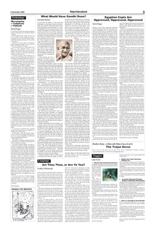 4 December 2005                                                                                                        Watani International                                                                                                                                       3
 Technology                                                What Would Have Gandhi Done?                                                                                         Egyptian Copts Are
                                                                                                             necessary for the body, prayer is necessary
                                                    Surendra Kumar
                                                                                                             for the soul. I have not the shadow of doubt                 Oppressed, Oppressed, Oppressed
Microlaptop                                         A week after the attacks in New York and                 that the strife and quarrels with which our                                                                        tent of the disagreement between myself and the
+ Cellphone                                         Washington, an American woman whose hus-                 atmosphere is so full today are due to the                Tarek Heggy                                              engineer ‘Adli Abadir, who sponsored the Zu-
= Flybook                                           band was instantly killed when the missiles              absence of the spirit of true prayer. True                                                                         rich conference and the upcoming conference in
                                                    hit the Pentagon, leaving behind a five-year-            prayer never goes unanswered. The neces-                  Members of the Coptic community (Orthodox                Washington.
David Pogue                                         old daughter and a seven-year-old son, wrote             sity of prayer is a matter of universal expe-             Christian Egyptians) and other individuals con-            However, I am the kind of person who can say,
                                                    a letter to the editor of Chicago Tribune urg-           rience. Prayer is the greatest binding force...”          vened in Washington, D.C. to discuss the prob-           and I do say, that [despite the fact that] I cannot
Everywhere you look, the electronics industry                                                                                                                          lems facing Copts in Egypt. Despite the complete         stand ‘Adli Abadir, nor the way in which he
                                                    ing her government not to wreak vengeance,                 Is anyone trying to bind this diverse world
seems to be playing its own mutant variations                                                                                                                          personal disagreement between myself and the             presents his thoughts and his style of writing and
of limbo.                                           as an eye for an eye would make the whole                with the power of prayers? As a matter of
                                                    world blind. She advised that the world should           fact, this world is so divided today on ac-               individual who initiated this conference, I will         speaking. I shall continue so long as I live to re-
  But the question isn’t “How low can you                                                                                                                              put aside the personal angle in dealing with this        iterate what I have said in this article, and even
go?” At Dell, it’s “How cheap can you go?”          instead turn to Gandhi of India to seek guid-            count of the manner of how we do our
                                                                                                                                                                       topic since I feel that my way of thinking and           more. Likewise, I will never say that ‘Adli Abadir
At Apple, it’s “How cool can you go?” And at        ance. She had never seen Gan-                                               prayers!                               writing is above getting dragged into the kind of        is an agent acting in someone else’s [interest], or
Microsoft’s Windows division, it’s “How slow        dhi. Still, thousands of miles                                                Gandhi believed his ap-              style known from the security services’ investi-         that he is conspiring with anyone to harm Egypt.
can you go?”                                        away from India, even after                                                 proach had universal appli-            gations department, which [tends to] abandon the         [To make such accusations] is the style of riff-
  Among the Asian makers of Windows                 suffering such a great personal                                             cation. He wrote, “My reli-            heart of the matter and pursue marginal issues           raff and a reflection of the style of the security
laptops, though, the game for some time has         loss, her soul had been touched                                             gion (of non-violence, truth           related to personalities, suspicions and conspira-       services’ investigations department, whose time
been, “How small can you go?”                       by the philosophy of this apos-                                             and sacrifice) has no geo-             torial thinking.                                         has passed.
  Turns out the answer is, “smaller than you’d                                                                                                                           This security-service mentality is one of the            [As] someone who respects his own thought
                                                    tle of peace. Isn’t it remark-                                              graphical limits. If I have a
like it.” The limiting factor is not                                                                                                                                   factors that contributed to the collapse of objec-       and intellect - and in my case, his writing - I do
miniaturization technology - it is your eyes and    able, how so many people in                                                 living faith in it, it will tran-
                                                    different parts of the world still                                          scend my love for India her-           tivity and rationality in our thinking, and which        not allow myself to join the pack of barking dogs
fingers. The trick is to find the sweet spot, a                                                                                                                        [cause this kind of thinking] to be so far removed       or to abandon the essence of the issue and to look
balance somewhere on the spectrum between           turn to Mahatma Gandhi seek-                                                self…”
                                                                                                                                                                       from objective and civilized modes of analysis,          to impugn ‘Adli Abadir and Mike Munir’s char-
miracle and torture device.                         ing answers for contemporary                                                  Being a pragmatic, shrewd            which are one of the achievements of human civi-         acter, because an intellectual must have a totally
  A Taiwan company called Dialogue has              problems?                                                                   and practical politician,              lization.                                                different nature than that of a police detective.
placed a new dot along that curve with an             A few months after 9/11, I                                                Gandhi was prepared to                   The basic issue is: ‘Do the Copts in Egypt suf-          A few years ago, a person came to my office
intriguing microlaptop called the Flybook. It       happened to attend a talk in                                                adapt his approach and                 fer from serious problems in their own country?’         whose high-level position and job had direct
is a full-blown Windows XP computer,                Chicago. The distinguished                                                  methods and even look for              The only possible answer is: ‘Yes’.                      bearing on the Coptic issue, and he asked me
complete with touch screen and stylus, that is      panel included the Republican                                               better options. He wrote:                Yes, Copts fear for themselves, their families,        why I was so enthusiastically involved in what I
not much bigger than a DVD case (236 by 155                                                                                                                            their property and their safety much more than           call in my writings ’the Coptic issue.’ I told him
                                                    Congressman Mark Kirk. I drew his atten-                 “The various measures that I adopted there
millimeters; 1.2 kilograms). Despite its size,                                                                                                                         Muslims do, though the latter, too, are not com-         at the time that as an Egyptian it is my obliga-
the Flybook packs in tons of features.              tion to the letter in Chicago Tribune and asked          were not the work of a visionary or a
                                                    whether the majority of Americans shared her             dreamer. They were the world of an essen-                 pletely safe.                                            tion to do so, and this is also what makes me
  At prices from $2,150 to $2,490, the Flybook                                                                                                                           Yes, Copts suffer from a public atmosphere of          support women’s issues in Egypt - because
is extremely pricey for a laptop, and it does       sentiments. Mark Kirk said, “No way!” He                 tially practical man dealing with practical
                                                                                                                                                                       fanaticism, which is not characterized by friend-        Egypt, which today is sick, will never get on the
not even include the $350 external module you       argued that Gandhi was fortunate; he had the             political questions. As a political method, it            liness towards them.                                     road to recovery so long as Copts and women do
will need to play or record DVDs and CDs.           British as his enemy with whom he could rea-             can always be changed, modified, altered,                   Yes, Copts encounter exceptional obstacles in          not take part in treating Egypt’s problems from
  The Flybook’s makers have adopted an              son, and whose heart could undergo change.               even given up in preference to another…”                  various stages [of their lives] - in [acquiring] edu-    a position of full and unimpaired citizenship.
iPoddish marketing strategy, hoping to sell the     But the Gandhian method wouldn’t succeed                   Mahatma Gandhi was of the opinion that                  cation, obtaining a job and getting promotions -           A person who is oppressed and whose rights
thing as jewelry.                                   against the likes of Al Qaeda and Taliban as             once we see the link between truth and God,               merely because they are Copts.                           are denied cannot participate in pushing forward
  Its lacquered, shiny paint job says “sports       they have neither the heart nor the mind nor             we can’t but learn to love his creation. “There             Yes, Copts feel that, even though their qualifi-       the broken-down wagon. I was sure that this visi-
car” more than “Windows box.” And there is                                                                                                                             cations exceed the average level of the Muslims          tor did not understand what I told him, because
                                                    the conscience.                                          is no God other than truth. And the only
a choice of color: silver, black, dark blue, dark                                                                                                                      (a fact that most Muslims admit), they do not hold       he was trained to treat the Copts as a threat to
red, yellow, orange or white.                         While some western authors talk of “clash              means of realising truth is ahimsa. To see
                                                    of civilisations” — i.e., Islam versus Christi-          the universal and all pervasive spirit of truth           important public offices such as district gover-         Egypt, despite the fact that they are the original
  So what does all that money buy you? Just                                                                                                                            nor, deputy governor, mayor, university president,       Egypt.
about everything. The laptop’s tidy back panel      anity — the usual refrain of the Western lead-           face-to-face one must be able to love the
                                                                                                                                                                       college dean, or [even] most of the secondary-             At the time, I also told him: ‘If the Coptic is-
bursts with every jack known to man,                ers is that they hate us because we are a de-            meanest creation as oneself. And a man who                level positions in the Foreign Ministry, Defense         sue is not discussed here, in Egypt, it will even-
sometimes in duplicate: It has a fax/modem          mocracy; we are rich; we are successful. They            aspires after that can’t afford to keep out of            Ministry, Ministry of the Interior, etc. Copts feel      tually be discussed abroad, and if we don’t rec-
jack, a pair of USB 2.0 connectors, Ethernet        hate our very way of life. Isn’t there some-             any field of life. That is why my devotion to             that, as soon as a Copt utters his name, which           ognize all the aspects of the problem, then the
networking, a video output, a TV output, two        thing much more profound underlying this                 truth has drawn me into the field of politics.            reveals his Coptic identity, he often feels a sharp      Copts abroad will take [their cause] from the
FireWire ports for external hard drives or a        perception?                                              And I can say without the slightest hesita-               decline in the degree of friendliness shown to-          stage of merely crying out that they are being
camcorder, headphone and microphone jacks,            In 2002, Fareed Zakaria carried a cover                tion, yet utmost humility, that those who say             wards him.                                               oppressed to the stage of [calling it] a human
and a PC card slot.                                                                                                                                                      Yes, Copts feel that it makes no sense that, even      rights issue, and then many will pay attention to
                                                    story in the Newsweek with the screaming                 that religion has nothing to do with politics
  You can get onto the Internet or an office                                                                                                                           though they constitute about one sixth (15%) of          them on an international level, including impor-
network wirelessly using the laptop’s Wi-Fi         headline: Why they hate us. It tried to unravel          don’t know what religion means…”
                                                    the widening chasm between the Western and                 Isn’t it ironic that all the ills of the society        the population, Coptic MPs constitute less than          tant decision-makers.’
antenna. You can also connect to palmtops,                                                                                                                             one percent of the parliament. One does not need           When I was young, I heard the Arab adage:
printers or headsets wirelessly using its           the Muslim worlds and felt that there was very           today are blamed on encroachment of reli-
                                                                                                                                                                       to be exceptionally bright in order to realize that      ‘Most fires start from small sparks that people
Bluetooth transmitter. Strangest and most           little attempt on the part of Western leaders            gion in politics?                                         this cannot be a mere coincidence, but can only          overlooked.’ Today [we realize that] most trou-
wonderful of all, you can insert your mobile        to try to understand the followers of Islam in             So how would have Gandhi reacted to the                 be the result of motivations that are nefarious, ir-     bles result from their having been ignored when
phone SIM card. This ingenious feature means        a world which many Muslims feel is being                 conflicts today? Who knows? But one thing                 rational, unjust, inhuman and contrary to the ba-        they were small. We demand of the world that
that, provided that you have the right              torn apart by forces beyond their control. Dis-          is certain, he wouldn’t have kept quiet. He               sic concept of citizenship.                              they believe our claim that we are above reproach
subscription, your laptop can get online            dainful dismissing of the differences as infe-           would have led from the front by his own                    Yes, Copts feel that it is an insult to the intelli-   in our treatment of non-Muslims and women, and
anywhere there is a cellphone signal.               rior or sinister hasn’t helped.                          example. After all, his life was his message.             gence of all Copts and all Egyptians to claim that       we relish repeating this, while the world looks at
  Also, it means that you can actually make                                                                                                                            ‘everything is all right’ now that Sheikh Al-Azhar       our deeds and finds them to be totally contrary
                                                      Do differences necessarily lead to a                   He would have stressed the essential one-
voice calls with the Flybook. When you click                                                                                                                           has been seen embracing the [Coptic] Pope.               to what we say.
a taskbar icon, a weird little two-dimensional      civilisational clash? Shouldn’t we consider              ness of all religions, tirelessly worked to
                                                    ourselves fortunate to be living in a world that         generate international understanding, good-                 Yes, Copts feel that it is strange that the taxes        To come back to the issue of the Copts in Egypt,
cellphone appears on the screen. You can click                                                                                                                         they pay are spent on building mosques and on            I contend that the fact that most senior officials
its number buttons to dial, and presto: you’re      is blessed with so many religions, cultures and          will and communal harmony, continued rais-
                                                                                                                                                                       the Al-Azhar [Islamic] University, while [at the         continue to ignore the Coptic issue will bring
chatting on your laptop-turned-speakerphone.        languages? Doesn’t today’s highly polarised              ing his voice against injustice, exploitation,            same time] they must invest huge efforts to build        Egypt to crises which I can almost make out on
  The Flybook offers all the traditional utility    world warrant a much deeper and objective                human rights, and degradation of the envi-                churches at their own expense.                           the horizon. They are similar to the crises of oth-
of a Windows laptop, but its bright, touch-         analysis than just dividing human beings as              ronment, worked for gender equality and                     Yes, Copts, and especially those above the age         ers in the region - others who fell prey to the
sensitive wide-screen display (1,024 by 600         heroes and villains?                                     eradication of poverty; political independ-               of 60, feel that the attitude displayed today to-        temptation to ignore some problems, and espe-
pixels) does something that your laptop               Gandhi, though proud of his heritage, was              ence had no meaning for him unless it also                wards themselves, their wives, their daughters,          cially to ignore the realities of today’s world, that
probably does not: It rotates and folds back        a strong votary of free flow of knowledge,               offered economic independence to the poor.                and their sons is totally different from what they       is, the post-Cold War world.
against the keyboard, so you wind up with a                                                                                                                            experienced over 40 years ago in the very same             This is a world in which the idea of sovereignty
                                                    thoughts and ideas from all across the world.              He would have bluntly told political lead-
tablet.                                                                                                                                                                Egypt.”                                                  in its old sense, which had been stable for the
  It is great for scrawling notes, making           He believed in the equality of all religions:            ers to shun hypocrisy and remove the vast
                                                    “There are many faiths. They are all based               gulf between what they preached and what                    These are the essential aspects of the subject.        many decades preceding the fall of the Berlin
sketches, checking off boxes in a database or                                                                                                                          To accuse anyone who speaks of these matters of          Wall, is no longer of any use to anyone. There
tapping links on Web pages.                         on common fundamentals. The soul is one,                 they did. He would have urged them to stand
                                                                                                                                                                       being an agent of parties hostile to Egypt, or of        are those who understand this new world, and
  At first glance, then, the Flybook almost         but there are innumerable bodies, which can-             by truth and the righteous cause and insisted             being involved in a plot against Egypt, is simply        there are those who are unable to understand and
seems to justify its nosebleed-inducing price.      not be rolled into one. The root of religion is          that noble cause must be achieved by noble                a joke, an insult to the truth and an affront to rea-    take in all dimensions of this change.
It is tiny and one-handable, loaded with            one like the root of a tree, but it has numer-           means alone. He didn’t believe in the ap-                 son.                                                     ______________________________
features and highly fashionable.                    ous branches.”                                           proach of the Chinese leader Deng Xiaoping                  Among the Copts who are concerned with the             Translated from Arabic by MEMRI
  Then reality sets in.                               Gandhi was instrumental in putting an end              who said that so long as it caught the rat, it            general Coptic issue, none fail to realize the ex-
  The Flybook’s shrunken keyboard requires          to the largest empire in human history. How?             didn’t matter whether the cat was black or
scrunching up your fingers and keeping your
                                                    He had unshakeable faith in the righteousness            white. For Gandhi, the cat had to be spot-
eyes on what you are doing.
  The mouse presents another “you have to           of his cause. And for him, truth was God. He             lessly white!                                             Brother Tariq – A Man with Many Faces (6 of 6)
get used to it” situation. Instead of a trackpad,   wrote: “The root of Satyagraha is in prayer.               Above all, he would have kept the com-
you get a Thinkpad-style rubber nubbin that         A Satyagrahi relies upon God for protection
                                                                                                Terrorism
                                                    against tyranny of the brute force… The fight
                                                                                                             mon man at the centre of his action. For him,
                                                                                                             the good man was the one who understood
                                                                                                                                                                                                    The Trojan Horse
pokes up, in this case above and to the right of
the keyboard. You get one pair of clickers          of Satyagraha is for the strong in spirit, not           and felt the pain and suffering of others.                Due to lack of print space, the last part of the series is published in Watany’s website
(corresponding to the right and left mouse          the doubter or the timid. Satyagraha teaches             ________________________________
                                                                                                              _______________________________                          (www.wataninet.com), as well as (www.metransparent.com)
buttons) next to the rubber nubbin, and another     us the art of living as well as dying.”                  Surendra Kumar is the Indian High Com-
set at the left edge of the keyboard. For most        Gandhi maintained, “Man’s need for prayer              missioner in Kenya. The views expressed in                                                                         Passion of the Christ” was a surprise $600 million
purposes, these are awfully awkward
placements. They do, however, permit a trick:
                                                    is as great as his need for bread. As food is            this article are his own.                                  Nuggets                                                 worldwide hit.
You can point and click while standing up,                                                                                                                                                                                      ♦ Middle East Tops Christmas
holding the Flybook with both hands.                                                                                                                                  Laila Farid
  The Flybook is not, however, the only              Language                                                                                                                                                                        Holiday List
                                                                                                                                                                                                                                With a cold snap in prospect across northern Eu-
microlaptop game in town. Fujitsu’s Lifebook                                                                                                                          ♦ “Narnia” Film Could Pack the Pews                       rope, the hot money is being spent on deposits for
                                                                                                                                                                      Evangelical publishers have sent out special packs
1510D, for example, is about the same size
and also has the rotating touch screen - but it
                                                              Art Thou Thee, or Are Ye You?                                                                           to churches, Methodists prepared themed sermons
                                                                                                                                                                                                                                winter holidays in Morocco, Tunisia, Egypt, Dubai
                                                                                                                                                                                                                                and Oman.
weighs even less and has a bigger keyboard,                                                                                                                           and one Anglican                                            Since January there has been a 54% increase in
                                                                                                             other “sir” could only be obsequious or insult-
while offering a hard drive of 30 or 60             Geoffrey Wheatcroft                                      ing. It was a neat line (is it also true in America?).
                                                                                                                                                                      church is giving                                          UK visitors to Egypt and 25% to Morocco. The
gigabytes. It also has proper right click/left                                                                                                                        out free tickets for                                      number holidaymaking in Jordan has gone up
                                                                                                             Not only are the English snobbish, he implied,           “The Chronicles
click buttons below the keyboard. It lacks                                                                                                                                                                                      151%.
Bluetooth and that cool cellphone but it costs      As the recent riots spread through the outskirts of      but their very language is as well.                      of Narnia: The
                                                    Paris and other French cities, there were two lin-                                                                                                                            It seems that many people will abandon turkey
$800 less.                                                                                                     And yet English hasn’t made that “t/v” distinc-        Lion, The Witch                                           at home on December 25 in favour of a getaway
  Even if you don’t buy a Flybook, though,          guistic footnotes to the story. First of all, Nicolas    tion in centuries. We just say “you,” however            and the Ward-                                             to Turkey.
you should smile at its arrival. Adding             Sarkozy, the energetic and ambitious interior min-       many of you there are and whether you’re friend          robe”.
cellphone features to a laptop is a welcome         ister who is Jacques Chirac’s protégé-turned-rival,      or stranger. When we learn European languages              The film is                                             ♦     Crusades Betrayed Christian
idea, and so is the Apple-inspired notion that      denounced the rioters as “scum.” Or so it was given      we are told that “thou” - tu or du - is the intimate     based on the C.S.                                               Beliefs, Archbishop Tells Muslims
beauty can add tremendous pleasure to using         in most British and American papers: His actual          form of address, for family and friends, though          Lewis classic. The                                        Speaking 900 years after Christian warriors sacked
a machine.                                                                                                                                                            book tells the tale                                       Jerusalem, the Archbishop of Canterbury, Dr
                                                    word had been “racaille,” which is more like “rab-       even that’s quite tricky enough.
____________                                                                                                                                                          of four children who step through a wardrobe into         Rowan Williams said that the Crusades were a se-
                                                    ble,” scarcely genial but not quite so inflamma-           Recently I wrote here from the village in Cor-         the magical world of Narnia for a classic good-
IHT (abridged)                                                                                                                                                                                                                  rious betrayal of Christian beliefs.
                                                    tory.                                                    sica where we often go, and where we have many           versus-evil clash between a wicked witch and the
                                                       Then Sarko changed his tune and decided to play       friends. There are copains in the café who call                                                                      His comments, made in Pakistan, appeared to
                                                                                                                                                                      god-like lion Aslan.                                      be an attempt to reassure Muslims that the
                                                    good cop to his own bad cop. We must try to un-          me “tu,” so I say it back, and there are the maire,        Church leaders believe that there are clear Chris-      Churches are anxious to avert confrontation be-
                                                    derstand the rioters’ grievances, he said, adding        the curé and respectable elderly ladies whom I           tian parallels which can be drawn from the                tween the West and Islamic states.
                                                    that the police should treat them with courtesy, and     would never dream of calling anything but vous,          storyline.                                                  In the past he has warned western leaders, par-
                                                    in particular show respect by not addressing any         but then there are people with whom I can never            Christians are now recognised by Hollywood as           ticularly President Bush, against using sensitive
                                                    of these disaffected young Muslim and black              quite remember whether we do or don’t tutoyer.           a valuable niche market after Mel Gibson’s “The           religious language such as the term “crusade” to
                                                    youths as “tu.”                                          Maybe this is a problem even for the French.                                                                       justify the war against Iraq.
                                                       It was a riveting moment - and for any                  One expects the intimate form to be used by              Of course manners have everywhere become less
                                                    “anglophone” it opened up a whole area of mys-           lovers and spouses, but even that is not always          formal, and “tu” in Paris or “du” Berlin are - like       ♦ Beer Is a ‘Draught of Good Health’
                                                    tery. For us cradle English-speakers, even the best      so, as two of the most famous French couples of          first names in London or New York - much more             First it was chocolate and then it was red wine.
                                                    linguists (among whom I don’t claim to be), the          the past century illustrate. General and Madame          common than a generation or two ago.                      Now new research reveals a beer a day is healthy,
                                                    hardest part of any Continental language to grasp                                                                   Just as with “sir,” “tu” can be used affectionately     too.
                                                                                                             de Gaulle called each other “vous” all their lives,
                                                                                                                                                                      to someone you know well, and as an insult to               An American scientist has discovered cancer-
                                                    is this question of tutoyer or sich duzen, what socio-   and so did Jean-Paul Sartre and Simone de                                                                          fighting properties in the compound that helps to
                                                    linguists call the “t/v” distinction (from “tu/vous”)    Beauvoir, at which point this anglophone throws          someone you don’t know at all. It certainly is not a
                                                                                                                                                                                                                                give beer its aroma and flavour.
                                                    between the intimate, second-person singular form        his hands up and admits he is out of his depth.          term of endearment when those flics in the bleak            A British professor also discovered that beer is
                                                    of “you” and the formal second-person plural, a            What complicates the question further is class,        “banlieues” outside Paris call a black youth “tu.”        one of the highest sources of silicon, which in-
                                                    distinction which is at once inescapable in every-       in which respect “t/v” is at least as thorny as Hill’s     For any language to lose a word is usually an           creases the formation and strength of the bone.
                                                    day life, and a social or even political minefield.      “sir.” In Germany, miners traditionally call each        impoverishment, but I can’t help thinking that the          The amount of beer required to produce the ben-
                                                       Years ago, the late Marxist historian Christopher     other “du” and office workers say “sie,” although        loss of “thou” from English may have been for the         eficial effects is as yet unknown.
                                                    Hill said that any Frenchman could call any other        even then there are particular upper-class groups        best. Qu’est-ce-que tu en penses?                         _____________________________________________
                                                    Frenchman “monsieur” on terms of complete                - university students in the dining hall and army        __________________                                        Sources: Reuter, The Daily Telegraph and The
                                                    equality, but that an Englishman who called an-                                                                   The New York Times                                        Guardian
                                                                                                             officers in the mess - who by convention do “du.”
 