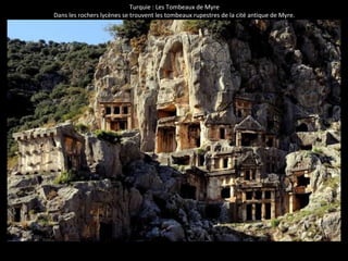 Turquie : Les Tombeaux de Myre 
Dans les rochers lycènes se trouvent les tombeaux rupestres de la cité antique de Myre. 
 