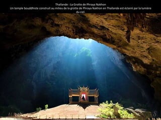 Thaïlande : La Grotte de Phraya Nakhon 
Un temple bouddhiste construit au milieu de la grotte de Phraya Nakhon en Thaïlande est éclairé par la lumière 
du ciel. 
 