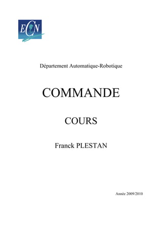 Département Automatique-Robotique
COMMANDE
COURS
Franck PLESTAN
Année 2009/2010
 