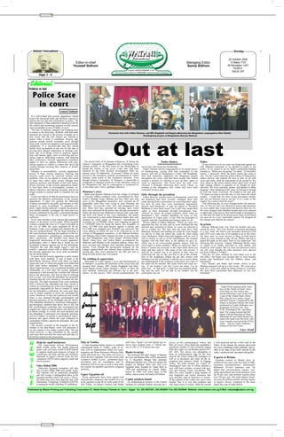 ✂




    Watani Francophone                                                                                                                                                                                                                  Sunday

                                                                                                                                                                                                                                  22 October 2006
                                                   Editor-in-chief                                                                                                                  Managing Editor                                12 Baba 1723
                                                  Youssef Sidhom                                                                                                                    Samia Sidhom                                 29 Ramadan 1427
                                                                                                                                                                                                                                      YEAR 6
                                                                                                                                                                                                                                    ISSUE 297
           Page 5 - 6


 Editorial
Problems on hold

    Police State
     in court
                                  Youssef Sidhom
   It is self-evident that security apparatuses should
 posses the advanced skills and facilities required to
 enforce the law and refer lawbreakers to justice. The
 full separation of State authorities should provide for
 the control and monitoring required to hold security
 men accountable in case of failure or error.
   The task of tracking criminals and bringing them
 to justice is far from easy. Wisdom, skill and soph-                                     Clockwise from left: Father Samaan, and MPs Boghdadi and Ragab addressing the Muqqattam congregation; Nimr Khalaf;
 istication are crucial to the process if people are to                                                                    Thanksgiving prayers at Muqqattam; Botrous Makram
 feel secure that the real culprits are referred to
 justice when a crime is committed. Security app-
 aratuses should furnish irrefutable proof through




                                                                                                Out at last
 hard work, careful investigation, and unquestionable
 impartiality. It is inconceivable that they should
 hastily level accusations at any one for the sake of
 proving their alleged competence at tracking crim-
 inals, and in so doing, resort to practices against
 laws and human rights, such as terrifying and tor-
 turing suspects, fabricating evidence, and obtaining
 fake confessions. Security apparatuses sometimes
 appear to have no qualms whatsoever with pres-                The church bells of St Samaan al-Kharraz, St Simon the                                  Nader Shukry                               Police
 suring suspects to confess to crimes they never did         Tanner’s monastery in Muqqattam hill overlooking Cairo                                                                                 "It was obvious to us our sister was being kept against her
 commit through arresting their relatives or humili-         chimed joyfully in the first hours of last Wednesday to             seven men were freed last Wednesday.                             will, Makram continued, so we decided to report to the
 ating them.                                                 herald the release of the seven Copts who had been                    Father Samaan led the congregation in an ardent prayer         police. As we turned to go we found a policeman heading
   Immune to accountability, security apparatuses            detained by the State Security Investigation (SSI) ap-              of thanksgiving, saying God had responded to the                 towards us. ‘Where are you going?’ he asked. ‘To the police
 persist in these lawless practices, boasting that           paratus since 30 September. At around 1:00am all seven              prayers and fast of Muqqattam’s Copts. MP Boghdadi,              station,’ I answered. ‘Well, the police station has come to
 security could never be achieved without such               arrived at the monastery grounds accompanied by Father              who had staunchly supported the Muqattam people                  you,’ he said. Upon which the police officer of Marg police
 methods. They do not appear to realise the extent           Samaan, head priest of the monastery churches. Even                 throughout the crisis, said that these people had indeed         station arrived, and ordered his men to beat us up with
 of harm they inflict upon society through their             though termed a monastery, St Samaan’s is practically a             worked a miracle by refusing to give up their rights or          sticks and clubs, amid the amazement of all around us. We
 ominous practices and disdain of law and justice.           compound of churches hewn out of the limestone rocks of             yield to oppression. The seven men, he said, were                were taken to the police station where there were several
 Worse, however, is that security apparatuses steadi-        the Muqqattam hill, and its congregation is composed of,            released a fortnight following their arrest which, ac            high ranking officers to question us as though we were
 ly lose their skills in investigation, scrutiny, ev-        in the major part, Cairo’s garbage collectors.                      cording to the emergency law, could only have been               terrorists. We were searched, beaten, and abused in filthy
 idence collection, and chasing criminals, and are no                                                                            contested 30 days later.                                         language. Then Mohamed Zaki came in looking as though
 longer trusted or counted upon to maintain law and          Dimiana’s story                                                                                                                      he were the Great Victorious. He looked at me and said:
 order.                                                        Maher and Botrous Makram from the village of al-Nazla             Only through the president                                       ‘I’ll teach you how to tow the line, or else leave the whole
   It does not help at all that the prosecution does not     in Fayoum 100km southeast Cairo, accompanied by their                 Father Botrous, another priest at Muqqattam, noted that        country.’ I could hear my sister crying incessantly outside,
 question the defective performance of the security          relative Shehata Girgis Shehata and four other men who              the detainees had been severely wronged, their only              and was not allowed even to see her. Is it a crime in this
 apparatuses. It takes for granted the fabricated            serve at the Muqqattam monastery were arrested on 29                crime having been a persistence in exercising their rights.      country for a man to meet his sister?
 evidence provided by the police and decides to refer        September while they were trying to meet Dimiana, the               For this, he said, they were humiliated, imprisoned,               "The following day we were brought before the prosecu-
 suspects to court accordingly. To guarantee sus-            Makrams’ 23-year-old sister who had disappeared last                abused, and threatened. It took an appeal to President           tion. At first we were not allowed to answer the questions
 pects’ rights and the judiciary’s respect, the prosecu-     July. Back then they reported her missing, upon which               Mubarak to have them freed. Can Copts only attain their          we were asked; they wrote down the answers they saw fit.
 tion should carefully investigate the clues and con-        they were informed by the police that she had converted to          rights in their homeland through presidential inter-             We were charged with intended murder and were required
 fessions submitted by the police, and should demand         Islam and married one Mohamed al-Sayed Zaki, and noth-              vention? he asked. He joined countless others when he            to admit that some knives they had brought in belonged to
 more investigation if the one at hand proves in-            ing more was heard of her. Last September, the family               demanded a fair, humane handling of cases of dis-                us. But then the head of the prosecution came in and heard
 sufficient.                                                 was contacted by a man called Mohamed Abdel-Alim who                appearance of Coptic girls, in line with the principles of       our case out in a very respectable manner. He dropped all
   Every now and then a case exposes that significant        claimed he could guide to Dimiana’s whereabouts in                  equality and full citizenship and human rights for all.          the charges and ordered our release."
 feature of the police we live under. When sectarian         exchange for LE100,000. After some haggling he agreed                 Watani talked to Maher Makram. "When my sister dis-
 violence claimed the lives of 21 Copts in Kosheh on         to LE20,000 when he found the family was incapable of               appeared last July, he said, and we were informed she had        In prison
 the eve of 2000, the court acquitted all 96 de-             more. LE5,000 were paid directly against a receipt, and             married and converted to Islam, we were not allowed to             Botrous Makram took over from his brother and con-
 fendants. Copts were outraged and claimed the rul-          LE15,000 were pledged once Dimiana was retrieved. The               see or contact her. We thus felt she must have been              tinued the story. "We were directly re-arrested and placed
 ing was sectarian-biased. Yet the legal reasoning of        Cairo address at which she was to be collected lay in the           abducted, but there was nothing we could do, even though         in a tiny room. We had to pay anywhere between LE30
 the court disclosed amazing discrepancies in the wit-       vicinity of Muqqattam monastery, so the Makram brothers             we did try to find out where she could be. Then along            and LE45 every time any of us needed to go to the toilet.
 nesses’ testimonies, contradictory confessions and          and Shehata asked Father Samaan for help. It was thus that          came Mohamed Abdel-Alim and haggled with us over a               Six days later we were moved to Borg al-Arab prison
 false conclusions. The Kosheh case bared the                the four Muqqattam men Nimr Khalaf, William Abdel-                  sum of money to tell us of her whereabouts. We headed,           where we were ordered to take off our clothes and left to
 disgraceful shortcoming of the security apparatus’          Malek, Ishaq Aziz, and Tadros Badie accompanied the                 together with the other men, to the address he gave us,          spend the night on the chilly floor in our underwear. The
 performance when it stated that it found not one            Makrams and Shehata to the assigned address, where they             which lay in an overcrowded popular district with no             following day however, Captain Mohamed Shafiq came
 irrefutable evidence against any of the defendants.         were arrested and charged with intended abduction and               street signs or house numbers. When we asked for Zaki’s          in, talked to us kindly, provided us with clothes, and
 Therefore the case that caught Egypt’s—and the              murder. Even though the prosecution dropped all the                 house it turned out everyone in the street knew about our        treated us with respect. But we were not allowed to leave
 world’s—attention closed with no killers held, and          charges against them and ordered them released the fol-             sister and they told us ‘She came of her own accord.’ I          our cell, even thought the other prisoners were allowed
 the security apparatus was never held accountable           lowing day, they were detained by the SSI and sent to               said all we wanted was to be assured of that; once we            out from 9:00am to 5:00pm.
 for the shortcoming.                                        Borg al-Arab prison near Alexandria.                                could hear her say so, she was free to do as she wished.           "The day we were released we were taken over to the
   It seems that the security apparatus is quite content                                                                         One of the neighbours helped me get into contact with            SSI office. Our heads were hooded and we were brutally
 with these work methods. A case in point is the             No yielding to oppression                                           Dimiana over my cell phone. I told her not to worry about        beaten and humiliated with the filthiest abuse, and
 Beni-Mazar massacre which took place in Upper                 Thousands of Copts staged a sit-in and demonstrated at            any maltreatment if she wished to come back; not a hair of       threatened."
 Egypt last year, in which ten people were killed and        St Samaan’s to protest the detention of the seven men and           her head will be touched. She broke down and cried say-            Aziz, Khalaf, and Badie had similar stories to tell.
 their dead bodies mutilated. The horrific crime             demand their release. MPs Heidar Boghdadi and Moh-                  ing: ‘O my brother I am lost. Leave me alone; I’m no             Shehata summed it all up in a few words: "We went out to
 shook Egypt because of its exceptional brutality and        amed Ragab joined Father Samaan’s efforts to have the               good now.’ At that point I could hear her husband shout-         look for a sister and ended up being treated as criminals.
 inhumanity. In a few days the security apparatus            men released, contacting top officials—up to the pres-              ing, and she said: ‘Let me talk to my brother’ but the           We have been persecuted and oppressed in our own
 announced it had arrested the criminal and referred         idency—in the process. After several postponements, the             connection was cut.                                              homeland."
 him to the prosecutor, who lost no time in referring
 him to court. Last week the defendant was acquitted,
 meaning that the real criminal or criminals are run-
 ning free. The legal reasoning of the court explained
 that it believed the defendant had been forced to
 confess to committing the crime even though it was                                                                                                                                                                      Eight blind Egyptian girls, mem-
 practically impossible for him to commit it. Apart                                                                                                                                                                    bers of the "Heart of Jesus" choir,
 for the defendant’s confession, the court said, there                                                                                                                                                                 were back in Cairo earlier this
 was no single evidence to prove he committed the
 crime. Moreover, it said, the confession was invalid
 since it was obtained through psychological and
                                                            Back
                                                            Back                                                                                                                                                       month following a tour of the East
                                                                                                                                                                                                                       Coast of the United States where
                                                                                                                                                                                                                       they sang for love, peace, Egypt
 physical pressures on the defendant and his family.                                                                                                                                                                   and their Church. Conducted by Ms
 The defendant admitted to sometimes undergoing a
 psychological condition that drove him to kill, but
 the psychological committee that investigated him
                                                            from
                                                            from                                                                                                                                                       Soheir al-Qommos Boulos the choir
                                                                                                                                                                                                                       performed to Coptic Orthodox con-
                                                                                                                                                                                                                       gregations in Jersey City, New
 negated any signs of mental illness and rated his IQ                                                                                                                                                                  York, Washington DC, and Mary-
 as below average. It is clear, the court declared, that                                                                                                                                                               land. The young women had left
 the defendant’s confessions were dictated, and there
 was no evidence of mental or psychological illness.
 Because the papers before the court contained no
                                                               the
                                                               the                                                                                                                                                     Egypt with the blessings of Pope
                                                                                                                                                                                                                       Shenouda III and Father Boulos Sa-
                                                                                                                                                                                                                       maan who supervises the choir, and
 sustainable evidence against the defendant, the court                                                                                                                                                                 were warmly received in the US by
 acquitted him.
   Our society’s reaction to the acquittal of the de-
 fendant in the Beni-Mazar crime will determine if
                                                               US
                                                               US                                                                                                                                                      Anba David, Coptic Orthodox
                                                                                                                                                                                                                       bishop of the East Coast.
 we are content to live under a police State. The real                                                                                                                                                                                         Lucy Awad
 crime however, is that committed by the security
 men since their arrival at the scene and until they re-
 ferred the suspect to the prosecution.


 N      Help for small businesses
          The Tunis-based African Development
                                                           Italy in Toshka
                                                             A joint Egyptian-Italian project to establish
                                                                                                               and Libya. Egypt’s oil and natural gas re-
                                                                                                               serves have jumped from 3.7 billion bar-
                                                                                                                                                                 survey on the archaeological valleys and
                                                                                                                                                                 hills on Luxor’s West Bank has unearthed a
                                                                                                                                                                                                                 is well preserved and has a brick wall. In the
                                                                                                                                                                                                                 Valley of the Queens the mission discovered
        Bank (ADB) earlier this month approved             experimental farms in Toshka, south of As-          rels in 1981 to 15.8 billion this year.           significant number of clay potsherds dating     five caves containing Coptic potsherds, and an-
 E      grants and soft loans worth LE500 million
        to support small-scale projects in Egypt. In
                                                           wan, will be implemented within five years,                                                           from the Coptic or Late Roman period (451-
                                                                                                                                                                 641 AD). The survey was attempting to
                                                                                                                                                                                                                 other at the edge of the rocky outcrop on the
                                                           Irrigation and Water Resources Minister Mah-        Banks to merge                                                                                    valley’s northwest side decorated with graffiti.
 W      a statement, the bank said the sum would be
        allocated to Egypt’s Social Fund for De-
                                                           moud Abu-Zeid says. The farms will serve to
                                                           select the best vegetable, fruit and cereal crops
                                                                                                                 The technical and legal merger of Banque
                                                                                                               du Caire and Banque Misr will be announced
                                                                                                                                                                 draw an archaeological map for the sites
                                                                                                                                                                 used by the Copts, using GPS technique, as      Exports to Britain
 S      velopment (SFD) which supports small and
        micro projects.
                                                           to plant in Toshka. A joint permanent Egyp-
                                                           tian-Italian unit for consultation and in-
                                                                                                               by 31 December, Banque Misr chairman
                                                                                                               Mohamed Barakat says. After the merger the
                                                                                                                                                                 well as to document and study all the in-
                                                                                                                                                                 scriptions and potteries found. In Haggag
                                                                                                                                                                 Valley, the team located six Coptic ar-
                                                                                                                                                                                                                   Egyptian exports to Britain have in-
                                                                                                                                                                                                                 creased 64 per cent in the first half of 2006,
                                                           formation will be set up, as well as four mod-
 L      Gitex Dubai 2006
          Thirty-five Egyptian companies will take
                                                           ern systems for sprinkler and furrow irrigation
                                                           networks.
                                                                                                               budget of Banque Misr—the first ever
                                                                                                               Egyptian bank, founded by Talaat Harb in
                                                                                                                                                                 chaeological sites, one of which includes a
                                                                                                                                                                 cave with bent corridors covered with gyp-
                                                                                                                                                                                                                 Egyptian plenipotentiary ambassador
                                                                                                                                                                                                                 Mohamed Al-Aref Suleiman said. He
                                                                                                               1920 and nationalised by Gamal Abdel-                                                             added that non-petroleum exports, incl-
 I      part in Gitex Dubai 2006 next month. Egyp-
        tian software will be intensively promoted,
                                                           Upper Egyptian oil
                                                                                                               Nasser in 1960—will reach some LE160
                                                                                                               billion, and its assets will reach LE6 billion.
                                                                                                                                                                 sum and bearing Coptic inscriptions. The
                                                                                                                                                                 other five sites contain a large number of      uding agricultural and textile products went
                                                                                                                                                                                                                 up 50 per cent, and fertiliser exports alone
        and will occupy a distinguished place in the                                                                                                             clay fragments and ruined structures that
 N      Egyptian pavilion which will cover a 350 cu-
        bic metre area, sixty more than last year. Gulf
                                                             Seven agreements have been signed with
                                                           international companies and another five are Coptic artefacts found
                                                                                                                                                                 were possibly used as fortresses or houses.
                                                                                                                                                                 At the summit of this valley two caves were
                                                                                                                                                                                                                 rose 358 per cent. The trade balance boast-
                                                                                                                                                                                                                 ed some 68 million pounds sterling surplus
 E      Information Technology Exhibition (GITEX)
        is among the world’s top three IT exhibitions.
                                                           in the pipeline to dig 46 oil wells south of the An archaeological mission of the French
                                                           Nile Valley, on Egypt’s borders with Sudan Institute for Oriental Studies carrying out a
                                                                                                                                                                 located. One is in very bad condition and
                                                                                                                                                                 only bears traces of colour, while the second
                                                                                                                                                                                                                 in Egypt’s favour, compared to the same
                                                                                                                                                                                                                 figure last year in trade deficit.

Published by Watani Printing and Publishing Corporation 27, Abdel Khaleq Tharwat st. Cairo – Egypt Tel. 202-3927201, 202-3936051 Fax 202-3935946 Website: www.watani.com.eg E-Mail: watanie@watani.com.eg




                        ✂
 