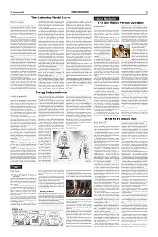 22 October 2006                                                                                                             Watani International                                                                                                                                               3
                                           The Gathering World Storm                                                                                                       Iranian Headaches
                                                         stays and beneficiaries. While the reaction to his      “There is a time when to be silent is to lie.” He
Barry Casselman                                          remarks in the Islamic world was predictable, the
                                                         outpouring of criticism in the secular Western
                                                                                                                 then denounced General Millan-Astray and the
                                                                                                                 Spanish fascists for their assault on Spanish civi-
                                                                                                                                                                                  The Six-Million Person Question
It is human nature to ignore gathering storms un-        world was surprising for its anti-Catholicism and       lization and culture. (The next day, Unamuno, in                                                                    portion of its own people. It employed the re-
til the tornado, hurricane, cyclone, or blizzard         its shallow dim sight.                                  his 80’s, was arrested and he died soon thereaf-         Mark Bowden                                                sources of the state—its policy makers, planners,
comes into plain view. In recent years, repetitive          In fact, the attack on the pope was only the lat-    ter.) After France fell in 1940 and its fascist Vichy                                                               intellectuals, legal system, police and military, in-
weather disasters have caused so much physical           est signal from the supranational terrorists that       puppet regime was created, French colonial terri-        ”As to the Holocaust, I just raised a few questions.       dustry, transportation system and to a large extent
damage in certain areas of the U.S. and elsewhere        their target was not merely the State of Israel, the    tories throughout the world were left to choose          And I didn’t receive any answers to my ques-               its people—to single out a particular group of citi-
in the world, that today some preparations, with         American government and Jews everywhere.                their own sides. In the Middle East, the French          tions.”—Iranian           President       Mahmoud          zens, systematically demonize and isolate them,
the aid of new and sophisticated technology, do          Evangelical Protestants, already identifying with       territories chose Vichy. It should be no surprise to     Ahmadinejad, interviewed in Time magazine in               and then count them, label them, strip them of
take place.                                              Israel and the fate of Judaism as tied with their       hear from the leader of Hamas in Lebanon today           September 2006.                                            everything, round them up, ship them to concen-
   But gathering storms of political disaster do not     own, had very early recognized the gathering            that the difference between his group and the Is-           When Mr. Ahmadinejad visited the U.S. last              tration camps, kill them and incinerate them. It
seem to merit the same attention as the weather.         storm. So did individual Catholics. But with the        raelis is that whereas the Israelis cherish life, his    month, he backed off slightly from his earlier po-         attempted to squeeze some last value out of the
Perhaps it is the naive belief that these storms of      brutal reaction to Pope Benedict XVI, the terror-       group celebrates death (including the suicide            sition that the Holocaust was a myth. The system-          most fit among those doomed, by employing them
the recent past, such as world wars, holocausts          ists made plainer than ever before their true target    bombers). As the great Islamic scholar Bernard           atic extermination of six million Jews by Nazi             as slave labor or subjecting them to medical ex-
and ethnic cleansing, cannot recur that inspires         and goal, the destruction of western civilization       Lewis points out recently in his essay “Freedom          Germany in the 1930s and                                                            perimentation before killing
such passivity. In an advanced capitalist democ-         itself by violence. Liberal religious persons, and      and Justice in Islam,” Nazi organizers came from         1940s, an atrocious historical                                                      them, and even then looked for
racy such as ours, there is also a resistance to any     secular Christians and Jews, in many cases, re-         Germany in the early 1940’s to restructure social        fact that is as thoroughly docu-                                                    ways to make saleable prod-
deliberate change in our comfortable lives, and          main skeptical of the storm ahead, and often lead       regimes in Iraq, Syria, and Lebanon, promoting a         mented as a fact can be, remains                                                    ucts out of their remains.
instead of vigilance we have indulged ourselves          the rhetorical campaigns in the media and in po-        permanent vicious hatred against the Jews, and           a living memory for thousands                                                          This horror began in peace-
in a chronic politics of spectator political combat,     litical campaigns to denounce those who warn of         forming Ba’athist (fascist) parties throughout the       of survivors. My guess is that                                                      time, so the nation was not
reserving our emotions and passions for rhetori-         its imminence and try to prepare for it.                region. (I would add that the grand mufti of Jeru-       someone in Mr. Ahmadinejad’s                                                        lashing out in self-defense, nor
cal electoral contests which have become so ab-             When the next wave of attacks do come, these         salem, the Muslim leader in British-mandated             circle has pointed this out to him                                                  was it being threatened in any
stract they are essentially meaningless in the real      nay-sayers, of course, will try to make the world       Palestine, and who later provoked the 1948 war           since he publicly doubted it last                                                   concrete way. In the early
world.                                                   forget their shortsightedness, just as the isolation-   there, was also a Nazi sympathizer who went to           December.                                                                           1930s, when the state-driven
   The gathering storm of the 21st century is quite      ists did after Pearl Harbor, just as those French-      visit Hitler in Germany in 1941 and returned to             The president of Iran is a man                                                   process of isolating and
visible in many places in the world, but appar-          men who caved into Hitlerism tried to do after the      inflame existing local conflicts into deep hatred        for whom facts are mere fodder                                                      demonizing Jews began, Ger-
ently not sufficiently for many Americans to see         Vichy regime fell, just as Europe tried to do after     against Jewish settlers.) Islamo-fascism IS liter-       for political purposes, but there is little political      many had rebuilt itself after its defeat in World
it coming. When individuals, including the presi-        the Holocaust was revealed in its full horror, just     ally Islamo-fascism.                                     advantage in making a fool of yourself on a world          War I, and was the most powerful nation on the
dent of the United States, try to warn the citizenry     as the Common Market did after ethnic cleansing           When American apologists for terrorists, and           stage. So he has now retreated to the last refuge of       European continent. Indeed, it would soon sweep
that this storm has yet to hit the country in full       in Yugoslavia, just as Africans are doing while         others who feed on their own political correctness       all intellectual scoundrels, calling for “more re-         across its borders and conquer every country within
force, they are dismissed by many Americans,             Darfur sinks into further depravity.                    or other grievances, recently criticized the use of      search.” And he has adopted a slightly different           its reach. Its science, medical and technological
most of them bitter partisans of the party out of           It is a social pattern which goes back to the time   the phrase “Islamo-fascism,” they attempted, con-        critical tack, which he repeated in numerous fo-           prowess were the envy of the world.
power, as well as pacifists and radical populists,       we all lived without civilization in caves.             sciously or unconsciously, to avert the world’s at-      rums during his recent trip to New York. In Time              The Holocaust disturbs us so deeply because it
as prevaricators, warmongers and incompetents.              Western civilization, with all of its warts and      tention from actual and historical origins of the        it went like this: “I said that during World War II,       demonstrates that none of the things we associate
   This rhetoric, of course, does not alter the course   defects, is the only pattern of hope and true           hatreds in the Middle East, and the womb of the          around 60 million were killed. All were human              with the advancement of civilization—peace, pros-
of the incoming storm. In fact, as warm inland           progress the larger world has ever known in its         ideology of much of the terrorism from which has         beings and had their own dignities. Why only six           perity, industrialization, education, technological
seas transform tropical ocean storms, the storm          millennia of human activity.                            grown a supranational threat and a gathering world       million?”                                                  achievement—free us from the dark side of the
can be intensified into a hurricane.                        Fascism emerged in the early 20th century in         storm.                                                      Here, if I understand it correctly, he is asking:       human soul. Just as there is evil in the heart of
   The recent assault on Pope Benedict XVI for           Italy, Spain and Germany. The slogan “Long live           Recent gloating by these apologists that they had      Why, in a war where 60 million were killed, has            every man, there is evil at the heart of even the
remarks he made concerning religious violence            death!” was made notorious by Spanish fascists.         successfully suppressed the term “Islamo-fascism”        the West made such a big deal out of the deaths of         most “civilized” human society. It is a humbling
is only a case in point. The pope’s speech, read         In a famous confrontation in 1936, the great Span-      by associating it with their negative perceptions        six million Jews? Were the other deaths not equally        recognition. Man and society are both capable of
carefully and in its entirety, is a plea for reason      ish philosopher and writer Miguel de Unamuno            of President Bush, Prime Minister Blair, and the         terrible? Was the world not equally impoverished           the most appallingly depraved behavior. Only in
and dialogue between conflicting worldviews. It          responded in Salamanca to a speech by fascist           efforts to prepare for and combat the gathering          by each of these losses?                                   the case of society, it occurs on an industrial scale.
is also a statement that this new pope understands       General Millan-Astray in which the general had          storm, was premature. The term                              This seems a fair question, and I can think of a           The lives lost in the firebombing of Dresden or
there is a gathering storm against the civilization      repeated the slogan “Viva Muerte!” (“Long Live          ___________                                              good answer. I’m sure others can think of even             the nuclear flash over Hiroshima are no less sig-
of which the church he leads is one of the main-         Death!”) with a speech of his own, declaring            R.C.Politics                                             better ones than mine. But since Mr. Ahmadinejad           nificant, and the military choices that brought about
                                                                                                                                                                          has complained about not receiving any, for what           those deaths remain profoundly disturbing, but
                                                                                                                                                                          it’s worth, I’m happy to offer this one:                   they at least took place in the context of war. Whole
                                                    Energy Independence                                                                                                      It is a tricky business, rating the moral depreda-      societies were caught up in a life-or-death strug-
                                                                                                                                                                          tions of the human species, because just when you          gle.
                                                         ahead of the leaders, and there is actually a sense     that surround it - from improving America’s trade        have settled on the worst, somebody somewhere                 What the Holocaust demonstrates is the danger
Thomas L. Friedman                                       of relief when anyone talks about energy independ-      deficit by not importing more oil to improving the       achieves a new low. In the 20th century alone,             of a one-party state. It shows what can happen
                                                         ence with any seriousness.”                             climate to improving U.S. competitiveness by             communism and its variants in the Soviet Union,            when a group of true believers, convinced of the
James Carville, the legendary Clinton campaign             Greenberg said he started noticing this during        making us leaders in alternative fuels.                  China and Cambodia have been responsible for               superiority of their own ideas, have unchecked
adviser who coined the slogan, “It’s the economy,        this year’s re-election campaign by Ed Rendell,           So does this mean the public would accept a            the slow and rapid execution of millions. Millions         power. They are then free to rewrite history to suit
stupid,” knows a gut issue when he sees one. So          the governor of Pennsylvania. When his Republi-         gasoline or BTU tax? No, said Greenberg. The             more perished in the saturation bombing cam-               their political ends, and crush those who disagree
when Carville contacted me the other day to tell         can challenger, Lynn Swann, first jumped into the       public wants government to impose much higher            paigns and the atom bomb blasts of World War II.           or protest . . . or who worship God in a different
me about the newest gut issue his polling was turn-      race, public polls showed the two candidates in a       auto mileage standards on Detroit and much more          Conflict and murderously misguided idealism were           way.
ing up for candidates in the 2006 midterm elec-          dead heat. Rendell eventually pulled far ahead in       stringent energy codes on buildings and appli-           big players in the atrocity game, and accounted               Like, say, the mullahs in Iran.
tions in the United States, I was all ears.              the polls, though, and among the key issues that        ances. People want a tough regulatory response, á        for the deaths of many times more innocents than           _______________________________________________________________
  “Energy independence,” he said. “It’s now the          helped to separate him, said Greenberg, was the         la California.                                           Adolf Hitler and his Final Solution.                       Mr. Bowden, a national correspondent for the At-
No. 1 national security issue. It’s become kind of       governor’s stressing of alternative energy, and his       Remember, Carville and Greenberg are profes-              The Holocaust haunts us more than these oth-            lantic Monthly, is the author of “Guests of the
a joke with us, because no matter how we ask the         “PennSecurity Fuels Initiative” to lessen depend-       sional campaign advisers. They get paid to get           ers for a good reason. The Final Solution was the          Ayatollah” (Atlantic Monthly Press, 2006).The
question, that’s what comes up.”                         ence on foreign oil and grow the state’s clean en-      people elected - not to offer feel-good nostrums.        deliberate act of a government to exterminate a            Wall Street Journal
  So, for instance, the Democracy Corps, a Demo-         ergy market.                                            So when they tell you that their polling and focus
cratic strategy group spearheaded by Carville and          What this means for Democratic Party candi-           groups around the country show that “reducing
the former Clinton pollster Stan Greenberg, asked        dates, argues Carville, is that it’s no longer enough   dependence on foreign oil” is voters’ top national                              What to Do About Iran
the following question in an Aug. 27 survey of           to have “energy security” as part of a 12-step plan     security priority, you know that this issue has fi-
likely voters: “Which of the following would you         for American renewal. No, it needs to become a          nally arrived. The party that captures it most cred-                                                                can’t see them, you can’t target them, and if they
say should be the two most important national            defining issue of what Democrats are all about.         ibly will be rewarded.
                                                                                                                                                                          Bruce Berkowitz                                            are buried, they are even harder to destroy.
security priorities for the administration and Con-        It should “not be part of an expanding litany,          Hello? Anybody listening?                                                                                           Even worse, a military strike would weaken the
gress over the next few years?”                          but rather a contracting narrative,” explained          ___________________                                      News of North Korea’s nuclear test should make             elements in Iran who oppose the regime and dis-
  Coming in No. 1, with 42 percent, was “reduc-          Carville. “It can’t just be that we are for a wom-      The New York Times                                       Americans worry all the more about Iran, the               credit those who are more sympathetic to America.
ing dependence on foreign oil.” Coming in a dis-         an’s right to choose, and                                                                                        “other” proliferation challenge. The question is,          And Iran could easily retaliate — say, by making
tant second at 26 percent was “combating terror-         education and energy in-                                                                                         what do we do about it?                                    even more trouble for American forces in Iraq and
ism.” Coming in third at 25 percent was “the war         dependence. This is the                                                                                            The permanent members of the U.N. Security               stepping up its support for Hezbollah in Lebanon.
in Iraq,” and tied at 21 percent were “securing          thing we need to get done                                                                                        Council have agreed in principle to impose sanc-             We need to focus more on deterring Iran, and
our ports, nuclear plants and chemical factories”        above and beyond every-                                                                                          tions on Iran, but the details are still up in the air.    we need to start now, even as we continue to op-
and “addressing dangerous countries like Iran and        thing else.” People should                                                                                       The prospects are not promising.                           pose the Iranian nuclear program and hinder it
North Korea.”                                            associate “energy secu-                                                                                            It has always been hard to dissuade a country            however we can. At least three measures would
  “Strengthening America’s military” drew 12             rity” with Democrats the                                                                                         from developing nuclear weapons. The notable               help.
percent.                                                 way they associate “tax                                                                                          successes have been when great powers could in-              First, make nuclear weapons less attractive to
  Carville also noted that because their polls are       cuts” with Republicans,                                                                                          fluence dependent allies.                                  the Iranian public. Iranians missed out on the Cold
of “likely voters,” they have a slight Republican        he argued. “This is not                                                                                            That’s how America derailed nuclear programs             War experience we had, as we teetered on the edge
bias - i.e., they aren’t just polling a bunch of lib-    something to add to the                                                                                          in Taiwan and South Korea, and curbed whatever             of nuclear war. Currently Iranians are only being
eral greens.                                             stew - this is the stock.”                                                                                       urges Japan and West Germany might have had to             presented the security and prestige benefits of a
  “When we lay out different plans for how to              The best way for a party                                                                                       “go nuclear” — with diplomatic pressure, eco-              nuclear program. They need to become more fa-
deal with Iraq, any plan that also includes energy       that is often viewed as                                                                                          nomic incentives, and military assurances.                 miliar with the costs and risks.
independence tops any other plan that doesn’t,”          weak on national security                                                                                          Diplomatically isolated states, in contrast, are           Iranian citizens must understand that the use of
said Greenberg, who added that people are not            to overcome that deficit is                                                                                      tougher customers — witness South Africa, for              nuclear weapons — at least against a nuclear-
expressing this view because they are worried            to be for energy independ-                                                                                       example, and now, if its claims are true, North            armed opponent — inevitably elicits retaliation.
about price, but because they are starting to un-        ence, he noted. Indeed,                                                                                          Korea. These countries are more likely to be ac-           Using a surrogate — like a terrorist organization
derstand that America’s oil dependence is fueling        nothing would be more                                                                                            customed to “going it alone,” and willing to risk          — to deliver a bomb is no escape when your leader
a host of really bad national security problems.         potent for Democrats now                                                                                         using subterfuge. Countries that face potential            has said in the past that the most likely targeted
“There is frustration that leaders have not taken it     than to capture energy se-                                                                                       adversaries with nuclear weapons — as Pakistan             country — Israel — “must be wiped off the map.”
up,” he added. “There is a sense that the public is      curity and all the issues                                                                                        did — are also hard to dissuade.                             Iranian leaders must understand that if they trig-
                                                                                                                                                                            Iran fits the latter mold. It has few close allies. It   ger such a nuclear war, they will be held responsi-
                                                                                                                                                                          is surrounded by nuclear states. And it is rich            ble for the destruction of 5,000 years of Persian
                                                                                                                                                                          enough not to worry much about sanctions. Moreo-           culture. We can put these messages directly to the
  Nuggets                                                                                                                                                                 ver, China, France, and Russia all have substan-           Iranian people. Iran is not a sealed society.
                                                                                                                                                                          tial economic interests in Iran, and any one of them         Second, we should base American policy on
                                                         effective relief in areas where the government and      ries after fleeing the harsh social stigma that comes    can veto a Security Council resolution. That’s why         bounds that we can verify and other countries will
Laila Farid                                              military struggled to reach. It was so well organ-      with the death of a husband.                             the United Nations is unlikely to impose mean-             support. We may not be able to verify whether the
                                                         ised that UN agencies used it to distribute aid           Forced to shave their heads and dress in white,        ingful sanctions, and sham sanctions will only             Iranians have built a nuclear weapon, but we can
♦ Earthquake Orphans ‘In Hands of                        materials.                                              an estimated 10,000 widows have sought sanctu-           make us look weak.                                         detect whether they have set one off, and even
                                                           In the absence of a convincing government plan,       ary in Vrindavan, from newly-weds and mothers              But suppose Iran did agree to curtail its nuclear        France, China, and Russia would agree that should
     Jihadists’
                                                         tens of thousands of earthquake victims have been                                                                program. What then?                                        never happen.
Contrary to government rules that earthquake or-
                                                         left homeless and Jamaat-ud Dawa has provided                                                                      Today’s machinery for building nuclear weap-               Setting the limit at testing would also help de-
phans in Pakistan must be cared for only by the
                                                         schools, hospitals and construction work.                                                                        ons is smaller, cheaper, and easier to acquire. The        fuse criticisms from our Muslim allies why we
state or relatives, large numbers have been taken
                                                           A BBC radio report broadcast this week included                                                                current proliferation technology of choice — gas           tolerate Israel’s nuclear program. There is a world
into care by religious charities and madrassa Is-
                                                         the lyrics of a madrassa morning assembly song                                                                   centrifuges for enriching uranium — can be bur-            of difference — political, military, diplomatic —
lamic schools.
                                                         recited by earthquake orphans: “When people deny                                                                 ied, hidden, and dispersed. Designs for first- and         between a program everyone assumes and a pro-
  A senior cleric who runs the Jamia Dar-Uloom
                                                         our faith, ask them to convert, and if they do not,                                                              second-generation centrifuges have been around             gram everyone has to acknowledge.
al Islamia madrassa said that he had taken 55 or-
                                                         destroy them utterly.”                                                                                           since the 1980s and are readily available, thanks            We can also likely detect the transfer of Iranian
phans into care. His madrassa helped the Al-
Rashid Trust carry out relief work immediately                                                                                                                            largely to A.Q. Khan, the former head of Paki-             nuclear weapons technology. No one wants that
after the earthquake last October. The trust has         ♦ The City of Widows                                                                                             stan’s nuclear program.
                                                                                                                                                                            So even if we do wrangle an agreement from
                                                                                                                                                                                                                                     to happen, either, and other nations would join us
                                                                                                                                                                                                                                     in countermeasures.
been accused by the United States of channelling         When Paro Sharma’s husband died in a rickshaw
funds to al-Qa’eda.                                                                                                                                                       Iran, it will be hard to monitor and impossible to           Third, we should stop enhancing the political and
                                                         accident, she became not just a grieving widow                                                                   verify. Tehran will have the incentive to prepare          military value of an Iranian bomb. Paradoxically,
  The cleric said that hundreds of other orphans         but a social outcast. Blamed by her Hindu rela-
had been taken into care by other madrassas and                                                                                                                           the groundwork for a sudden breakout, or to de-            the more vocal we are in our objections to the Ira-
                                                         tives for the bad “karma” that brought about his                                                                 velop a concealed parallel program — just as North         nian nuclear program, the more we make it an ef-
Jamaat-ud Dawa, proscribed by America as a front         demise, she was banished from home as an omen
for Lashkar-i-Toiba, which is held responsible for                                                               in their prime to elderly women who can barely           Korea apparently did after signing the Agreed              fective bargaining chip. The cost of eliminating it
                                                         of bad luck and told to fend for herself.               walk, all living on handouts after being deemed          Framework that was supposed to end its nuclear             rises, in our dealings with Iran and with our part-
terrorist attacks in India.                                On the dusty streets of Vrindavan, a Hindu holy
  Jamaat-ud Dawa ran a training camp. When the                                                                   socially untouchable.                                    weapons program in 1994.                                   ners.
                                                         town in northern India, known as the City of Wid-          It is one of the cruellest Hindu traditions to have     Iran’s drive for nuclear weapons is unlikely to            This is the time for quite, serious diplomacy com-
earthquake struck, the group provided fast and           ows, countless sad-eyed women tell similar sto-         survived into the 21st century, and is an image          disappear. Imagine you were an Iranian leader, sur-        bined with developing real defensive and retalia-
                                                                                                                 that modern India would rather the outside world         rounded by Israel, Russia, China, Pakistan, and            tory capabilities that are apparent to all. This would
                                                                                                                 did not see.                                             India — all established or (in the case of Israel,         put questions in the minds of Iranian military lead-
                                                                                                                    But to the fury of Hindu conservatives, that is       assumed) nuclear powers. Would you agree never             ers who would plan a strike, and undercut any of-
                                                                                                                 about to change. Water, a film by the Indian-born        to develop a nuclear hole card?                            ficial who might actually propose to use a nuclear
                                                                                                                 director Deepa Mehta, has been nominated for an            This is why, according to most polls, Iran’s nu-         weapon.
                                                                                                                 Oscar after she turned her lens on her country’s         clear program is popular with almost every sector            This is not an ideal solution. But the potential of
                                                                                                                 inhumane treatment of widows.                            of Iranian society — including opponents of the            an Iranian nuclear weapons program will not go
                                                                                                                    Her entry for the coveted award, however, will        current theocracy. If any Iranian leader agreed to         away. So we need to manage it, cripple it, and de-
                                                                                                                 come not from India – where protesting mobs at-          nuclear controls, his rivals would likely use the          value it. As in so many cases today, we must pre-
                                                                                                                 tacked the film set and where no cinema dare show        issue to rally support — as the Bharatiya Janata           pare and pace ourselves for a threat that will be
                                                                                                                 it – but her adopted homeland of Canada, which           Party did in India in 1998.                                with us for a very long time.
                                                                                                                 has put it forward for best foreign language film.         What’s more, the same features that make Ira-            __________________________________________________________
                                                                                                                 _________________________________________                nian nuclear facilities so hard to monitor also make       Mr. Berkowitz is a research fellow at the Hoover
                                                                                                                 Sources: The Observer and The Daily Telegraph            them hard to destroy with a military strike. If you        Institution at Stanford University. The NY Sun
 