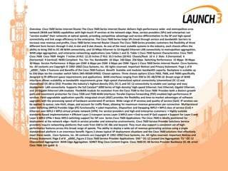 Overview Cisco 7600 Series Internet Router The Cisco 7600 Series Internet Router delivers high-performance wide- and metropolitan-area
network (WAN and MAN) capabilities with high-touch IP services at the network edge. Now, service providers (SPs) and enterprises can
“service enable” their networks at optical speeds, providing competitive advantage and service differentiation to the SP and high-speed
connectivity and link usage efﬁciency to the enterprise. The Cisco 7600 Series helps SPs break through service and bandwidth barriers to
increase new revenue and proﬁts. Cisco 7600 Series Internet Router Chassis The Cisco 7600 Series provides customers the ﬂexibility of three
different form factors through 3-slot, 6-slot and 9-slot chassis. As one of the most scalable systems in the industry, each chassis offers the
ability to bring DS0 to OC-48 WAN connectivity, and 10-Mbps Ethernet to 10-Gigabit Ethernet LAN connectivity to metropolitan aggregation,
WAN edge aggregation, and enterprise networking applications (see Tables 1 and 2). Table 1 Cisco 7600 System Characteristics Cisco 7603
Cisco 7606 Cisco 7609 Height 7 inches (4 RU) 12.25 inches (7 RU) 33.5 inches (20 RU) Chassis/Rack 10 6 2 Slots 3 (horizontal) 6
(horizontal) 9 (vertical) NEBS Compliant Yes Yes Yes Bandwidth 32 Gbps 160 Gbps 256 Gbps Switching Performance 15 Mpps 30 Mpps
30 Mpps Service Performance 6 Mpps per OSM 6 Mpps per OSM 6 Mpps per OSM Figure 1 Cisco 7600 Series Internet Router Cisco Systems,
Inc. All contents are Copyright © 1992–2002 Cisco Systems, Inc. All rights reserved. Important Notices and Privacy Statement. Page 1 of 8
_x000C_Table 2 Features and Beneﬁts of the Cisco 7600 Feature Benefit Scalable and modular bandwidth capacity Backplane is scalable up
to 256 Gbps via the crossbar switch fabric (WS-X6500-SFM2) Chassis options Three chassis options (Cisco 7603, 7606, and 7609) speciﬁcally
designed to ﬁt different space requirements and applications WAN interfaces ranging from DS0 to OC-48/STM-16 Broad range of WAN
interfaces allows scalability as bandwidth requirements grow High-speed channelized optical connectivity (channelized OC-12 and
channelized OC-48 to DS3) Provides the industry’s highest-density DS3, OC-3, and OC-12 connectivity to enable cost savings and easy
deployment LAN connectivity Supports the full Catalyst® 6000 Series of high-density/ high-speed Ethernet, Fast Ethernet, Gigabit Ethernet,
and 10-Gigabit Ethernet LAN modules FlexWAN module for evolution from the Cisco 7500 to the Cisco 7600 Provides both a distinct growth
path and investment protection for Cisco 7200 and 7500 WAN interfaces Parallel Express Forwarding (PXF)-enabled high-performance IP
services Field-upgradable application-speciﬁc integrated circuit (ASIC) provides the ﬂexibility and time-to-market advantages of software
upgrades with the processing speed of hardware-accelerated IP services Wide range of IP services and quality of service (QoS) IP services can
be applied to queue, rate-limit, shape, and account for trafﬁc ﬂows, allowing for maximum revenue generation per connection Multiprotocol
Label Switching (MPLS) Provider Edge (PE) functionality • Label Imposition, Disposition and Swapping MPLS • MPLS class of service (CoS) •
Ethernet over MPLS • MPLS virtual private network (VPN) For service providers and high-end enterprise customers: • Highly scalable
standards-based implementation • Efﬁcient Layer 2 transport across Layer 3 MPLS core • End-to-end IP QoS support • Support for Layer 2 and
Layer 3 MPLS VPNs • Basic MPLS switching support for ISP core Series Cisco 7600 Applications The Cisco 7600 is ideally positioned for
deployment at the network edge—both in service provider and enterprise environments. Cisco 7600 Service Provider Solutions Service
providers require networking platforms that scale from DS0 to OC-48c and beyond. They must also support a consistent set of high-
performance features across this broad range of speeds. The ability to deploy a wide set of revenue-generating services using a single
standardized platform is an enormous beneﬁt. Figure 2 shows typical SP deployment situations and the Cisco 7600 solutions that effectively
meet these needs. Cisco Systems, Inc. All contents are Copyright © 1992–2002 Cisco Systems, Inc. All rights reserved. Important Notices and
Privacy Statement. Page 2 of 8 _x000C_Figure 2 Cisco 7600 Service Provider Applications DS0 ~ OC-12 Leased Line Aggregation T3 ~ OC-12
Channelized Aggregation WAN Edge Aggregation SONET Ring Cisco Content Engine Cisco 7600 OC-48 Service Provider Backbone OC-48 ernet
Cisco 7600 Eth igabit G
 