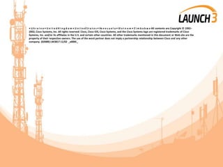 • U k r a i n e • U n i t e d K i n g d o m • U n i t e d S t a t e s • Ve n e z u e l a • Vi e t n a m • Z i m b a b w e All contents are Copyright © 1992–
2002, Cisco Systems, Inc. All rights reserved. Cisco, Cisco IOS, Cisco Systems, and the Cisco Systems logo are registered trademarks of Cisco
Systems, Inc. and/or its affiliates in the U.S. and certain other countries. All other trademarks mentioned in this document or Web site are the
property of their respective owners. The use of the word partner does not imply a partnership relationship between Cisco and any other
company. (0208R) LW3817 11/02 _x000C_
 