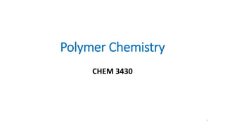 Polymer Chemistry
CHEM 3430
1
 