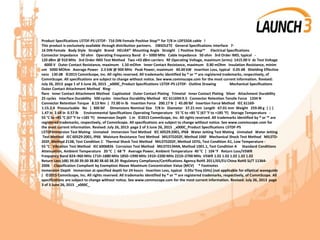 Product Specifications L5TDF-PS L5TDF- 716 DIN Female Positive Stop™ for 7/8 in LDF550A cable l
This product is exclusively available through distribution partners. OBSOLETE General Specifications Interface 7-
16 DIN Female Body Style Straight Brand HELIAX® Mounting Angle Straight | Positive Stop™ Electrical Specifications
Connector Impedance 50 ohm Operating Frequency Band 0 – 5000 MHz Cable Impedance 50 ohm 3rd Order IMD, typical -
120 dBm @ 910 MHz 3rd Order IMD Test Method Two +43 dBm carriers RF Operating Voltage, maximum (vrms) 1415.00 V dc Test Voltage
4000 V Outer Contact Resistance, maximum 1.50 mOhm Inner Contact Resistance, maximum 0.80 mOhm Insulation Resistance, minim
um 5000 MOhm Average Power 2.3 kW @ 900 MHz Peak Power, maximum 40.00 kW Insertion Loss, typical 0.05 dB Shielding Effective
ness 130 dB ©2015 CommScope, Inc. All rights reserved. All trademarks identified by ® or ™ are registered trademarks, respectively, of
CommScope. All specifications are subject to change without notice. See www.commscope.com for the most current information. Revised:
July 26, 2013 page 1 of 3 June 26, 2015 _x000C_Product Specifications L5TDF-PS L5TDF- Outline Drawing Mechanical Specifications
Outer Contact Attachment Method Ring-
flare Inner Contact Attachment Method Captivated Outer Contact Plating Trimetal Inner Contact Plating Silver Attachment Durability
25 cycles Interface Durability 500 cycles Interface Durability Method IEC 611694:9.5 Connector Retention Tensile Force 1334 N
Connector Retention Torque 8.13 Nm | 72.00 in lb Insertion Force 200.17 N | 45.00 lbf Insertion Force Method IEC 61169-
1:15.2.4 Pressurizable No | 300 lbf Dimensions Nominal Size 7/8 in Diameter 37.21 mm Length 67.01 mm Weight 259.00 g | | |
1.47 in 2.64 in 0.57 lb Environmental Specifications Operating Temperature 55 °C to +85 °C (67 °F to +185 °F) Storage Temperature -
55 °C to +85 °C (67 °F to +185 °F) Immersion Depth 1 m ©2015 CommScope, Inc. All rights reserved. All trademarks identified by ® or ™ are
registered trademarks, respectively, of CommScope. All specifications are subject to change without notice. See www.commscope.com for
the most current information. Revised: July 26, 2013 page 2 of 3 June 26, 2015 _x000C_Product Specifications L5TDF-PS
L5TDFImmersion Test Mating Unmated Immersion Test Method IEC 60529:2001, IP68 Water Jetting Test Mating Unmated Water Jetting
Test Method IEC 60529:2001, IP66 Moisture Resistance Test Method MILSTD202F, Method 106F Mechanical Shock Test Method MILSTD-
202F, Method 213B, Test Condition C Thermal Shock Test Method MILSTD202F, Method 107G, Test Condition A1, Low Temperature -
55 °C Vibration Test Method IEC 6006826 Corrosion Test Method MILSTD1344A, Method 1001.1, Test Condition A Standard Conditions
Attenuation, Ambient Temperature 20 °C | 68 °F Average Power, Ambient Temperature 40 °C | 104 °F Return Loss/VSWR
Frequency Band 824–960 MHz 1710–1880 MHz 1850–1990 MHz 1910–2200 MHz 2210–2700 MHz VSWR 1.02 1.02 1.02 1.02 1.02
Return Loss (dB) 39.00 39.00 38.80 38.60 38.20 Regulatory Compliance/Certifications Agency RoHS 2011/65/EU China RoHS SJ/T 11364-
2006 Classification Compliant by Exemption Above Maximum Concentration Value (MCV) * Footnotes
Immersion Depth Immersion at specified depth for 24 hours Insertion Loss, typical 0.05v¯freq (GHz) (not applicable for elliptical waveguide
) ©2015 CommScope, Inc. All rights reserved. All trademarks identified by ® or ™ are registered trademarks, respectively, of CommScope. All
specifications are subject to change without notice. See www.commscope.com for the most current information. Revised: July 26, 2013 page
3 of 3 June 26, 2015 _x000C_
 