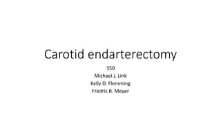Carotid endarterectomy
350
Michael J. Link
Kelly D. Flemming
Fredric B. Meyer
 