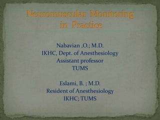 Nabavian ,O.; M.D.
IKHC, Dept. of Anesthesiology
Assistant professor
TUMS
Eslami, B. ; M.D.
Resident of Anesthesiology
IKHC; TUMS
 