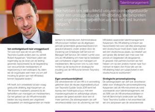 “We hebben ons ontwikkeld van een aanbodgestuurde
naar een vraaggestuurde HR-afdeling. We bespreken
met onze adviesgroepen hoe wij hen het best kunnen
helpen.”
Robert Kaspersen, HR-manager, Twynstra Gudde
Van aanbodgestuurd naar vraaggestuurd
Tot voor kort was de rol van HR bij
Twynstra Gudde anders dan nu, vertelt
Robert Kaspersen. “Voorheen zaten we
regelmatig op de stoel van de leiding­
gevende, bijvoorbeeld bij de begeleiding
van verzuimende medewerkers of
regievoering in een exittraject. Nu laten
we de organisatie veel meer vrij om zelf
invulling te geven aan het HR-beleid,
binnen bepaalde kaders.”
HR heeft zich ontwikkeld tot een vraag­
gestuurde afdeling, legt Kaspersen uit.
“We leveren maatwerk, passend bij de
behoeften van managers en medewerkers.
Op het gebied van de HR-administratie
bieden wij nog steeds een uitgebreid
basispakket om leidinggevenden en mede­
werkers te ondersteunen. Administratieve
HR-processen hebben we de afgelopen
periode grotendeels gestandaardiseerd en
geautomatiseerd, onder andere door de
invoering van Employee Self Service en
Manager Self Service. Dit creëert ruimte voor
ons als HR-afdeling om meer tijd te besteden
aan complexere vragen van managers en
medewerkers. We kunnen ons nu ook meer
richten op de tactische en strategische
invulling van de HR-functie binnen Twynstra
Gudde.”
Eigen verantwoordelijkheid
Die veranderende rol van HR is in versnelling
gekomen door de nieuwe organisatiestructuur
van Twynstra Gudde. Sinds 2015 kent het
bureau een holdingstructuur, met een
moederorganisatie en zelfstandige advies­
groepen die geleid worden door een of
meer partners. De adviesgroepen zijn zelf
verantwoordelijk voor de uitvoering van het
HR-beleid, waaronder talentmanagement.
Kaspersen: “Als HR-afdeling schrijven we
bijvoorbeeld niet voor dat elke adviesgroep
een vlootschouw moet doen. Vaak vindt er
wel een vlootschouw plaats, op initiatief van
een groep. Wij denken dan mee over het
proces en begeleiden dit desgewenst.
In gesprek met partners kunnen we hen
helpen om op een andere manier naar hun
mensen te kijken. Een frisse blik van de
HR-afdeling helpt om subjectiviteit in een
vlootschouw te voorkomen.”
Strategische personeelsplanning
De adviesgroepen zijn zelf ook verantwoor­
delijk voor strategische personeelsplanning.
Kaspersen ziet dit HR-instrument als rand­
voorwaarde voor talentmanagement, net
als 68% van de HR-verantwoordelijken in
het HR Benchmark onderzoek van Raet.
“Voor Twynstra Gudde is het essentieel dat
we ons aanpassen aan de veranderende
Raet HR Benchmark 2016: TALENTMANAGEMENT 39
Talentmanagement
 