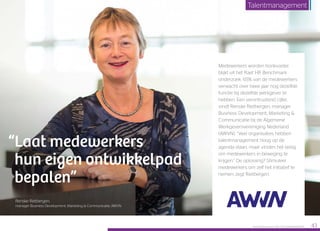 Medewerkers worden honkvaster,
blijkt uit het Raet HR Benchmark
onderzoek. 65% van de medewerkers
verwacht over twee jaar nog dezelfde
functie bij dezelfde werkgever te
hebben. Een verontrustend cijfer,
vindt Renske Rietbergen, manager
Business Development, Marketing 
Communicatie bij de Algemene
Werkgeversvereniging Nederland
(AWVN). “Veel organisaties hebben
talentmanagement hoog op de
agenda staan, maar vinden het lastig
om medewerkers in beweging te
krijgen.” De oplossing? Stimuleer
medewerkers om zelf het initiatief te
nemen, zegt Rietbergen.
“Laat medewerkers
hun eigen ontwikkelpad
bepalen”
Renske Rietbergen,
manager Business Development, Marketing  Communicatie, AWVN
Raet HR Benchmark 2016: TALENTMANAGEMENT 43
Talentmanagement
 