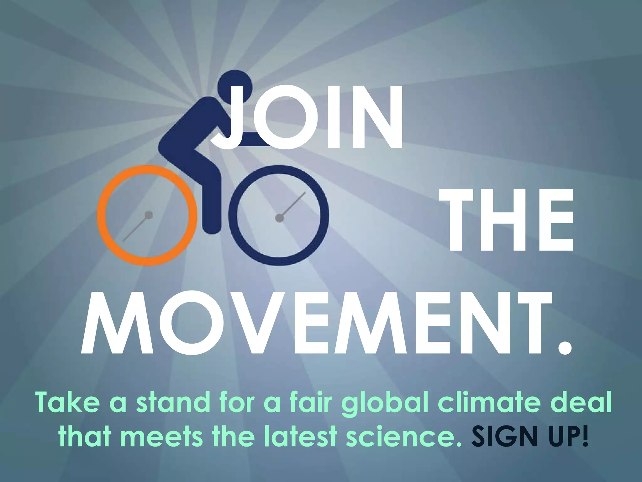 JOIN  THE MOVEMENT. Take a stand for a fair global climate deal that meets the latest science.  SIGN UP! 