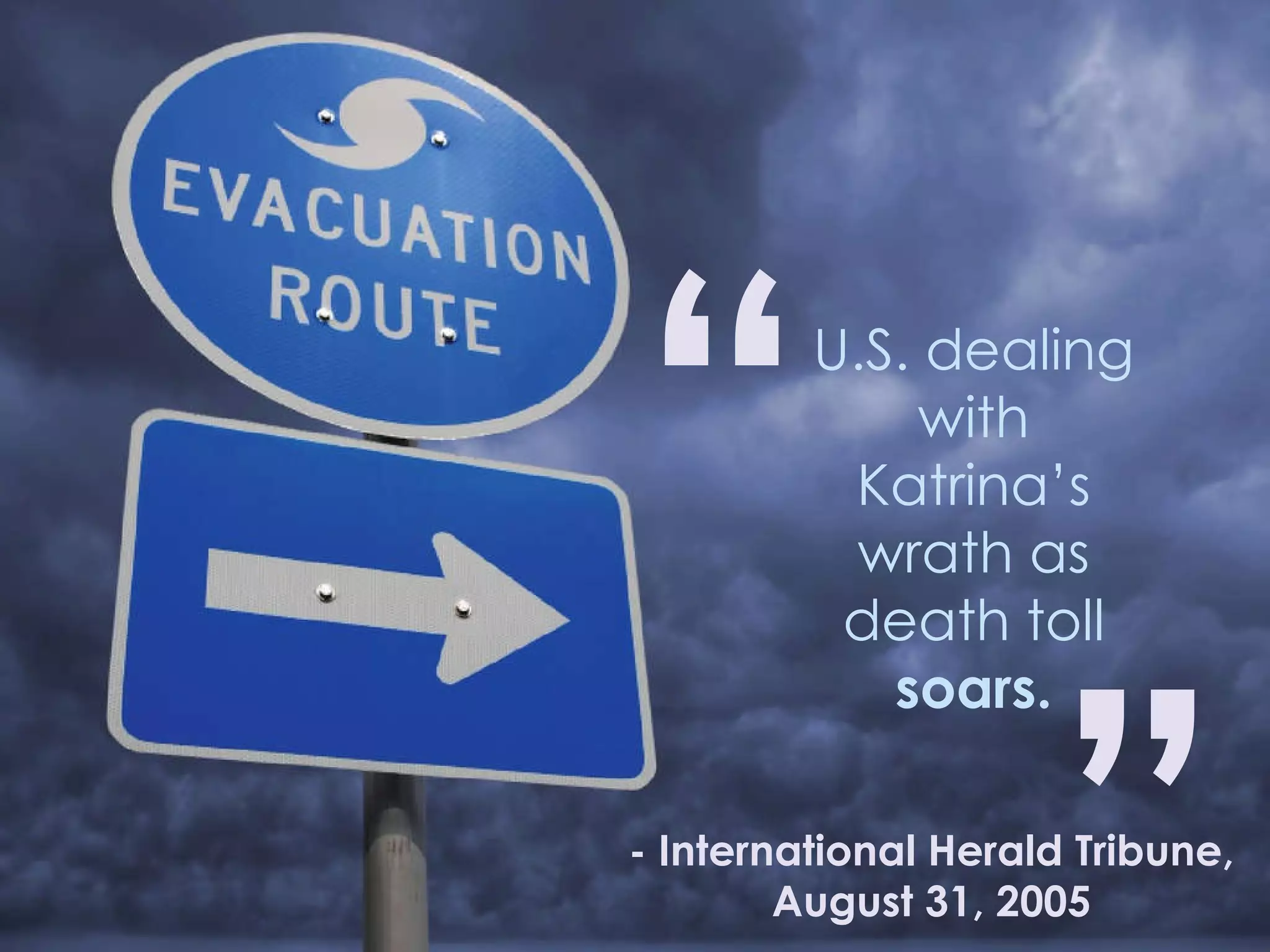 U.S. dealing with Katrina’s wrath as death toll  soars. “ ” - International Herald Tribune, August 31, 2005 