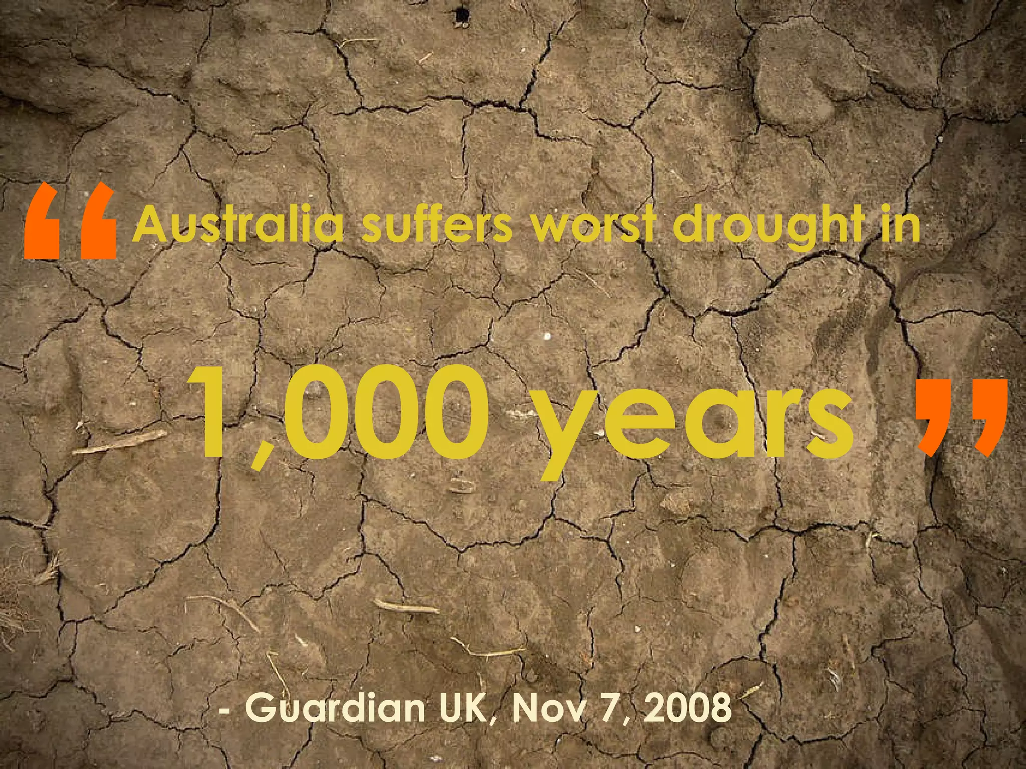 Australia suffers worst drought in   1,000 years  “ ” - Guardian UK, Nov 7, 2008 