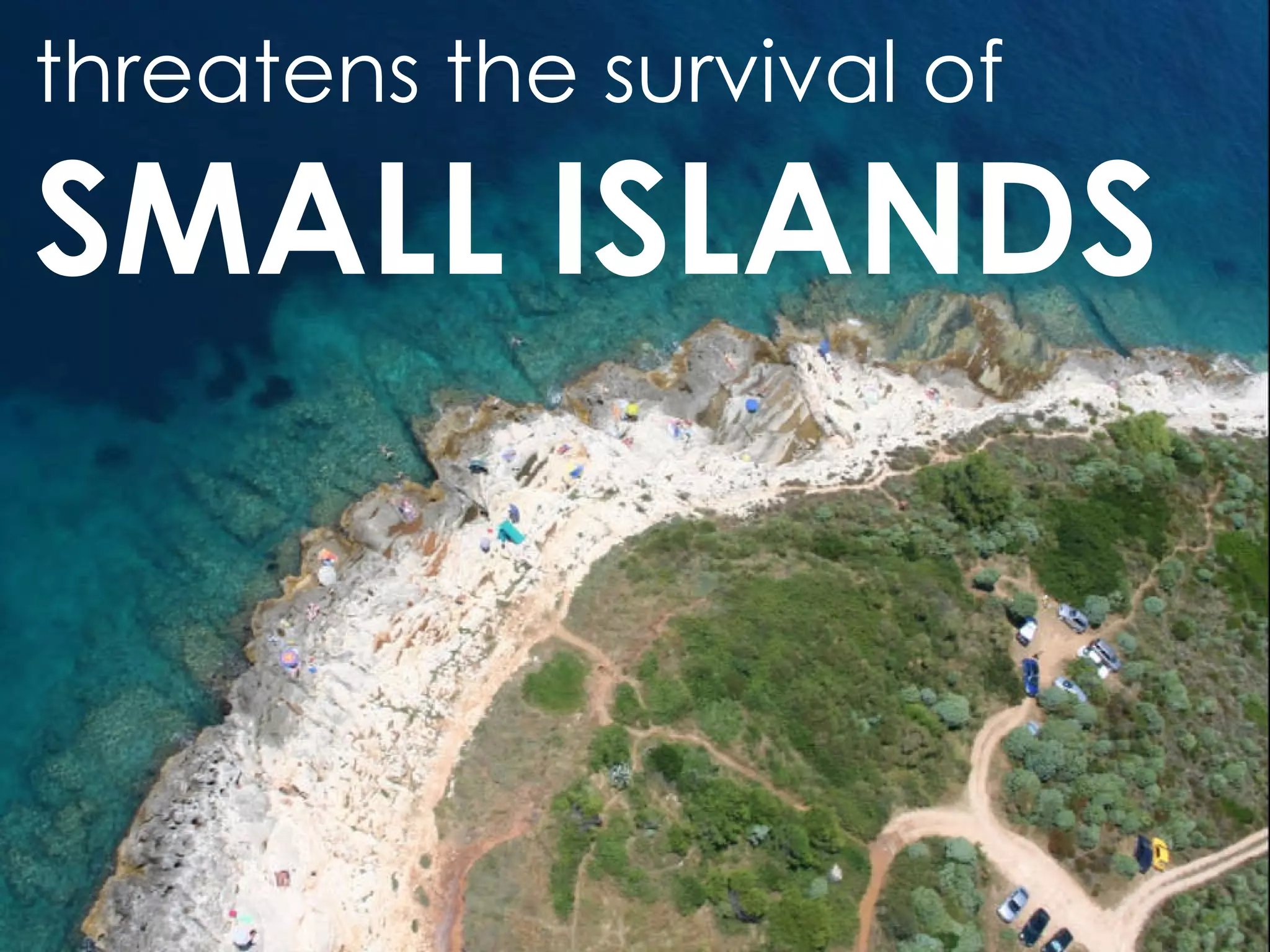 threatens the survival of   SMALL ISLANDS 