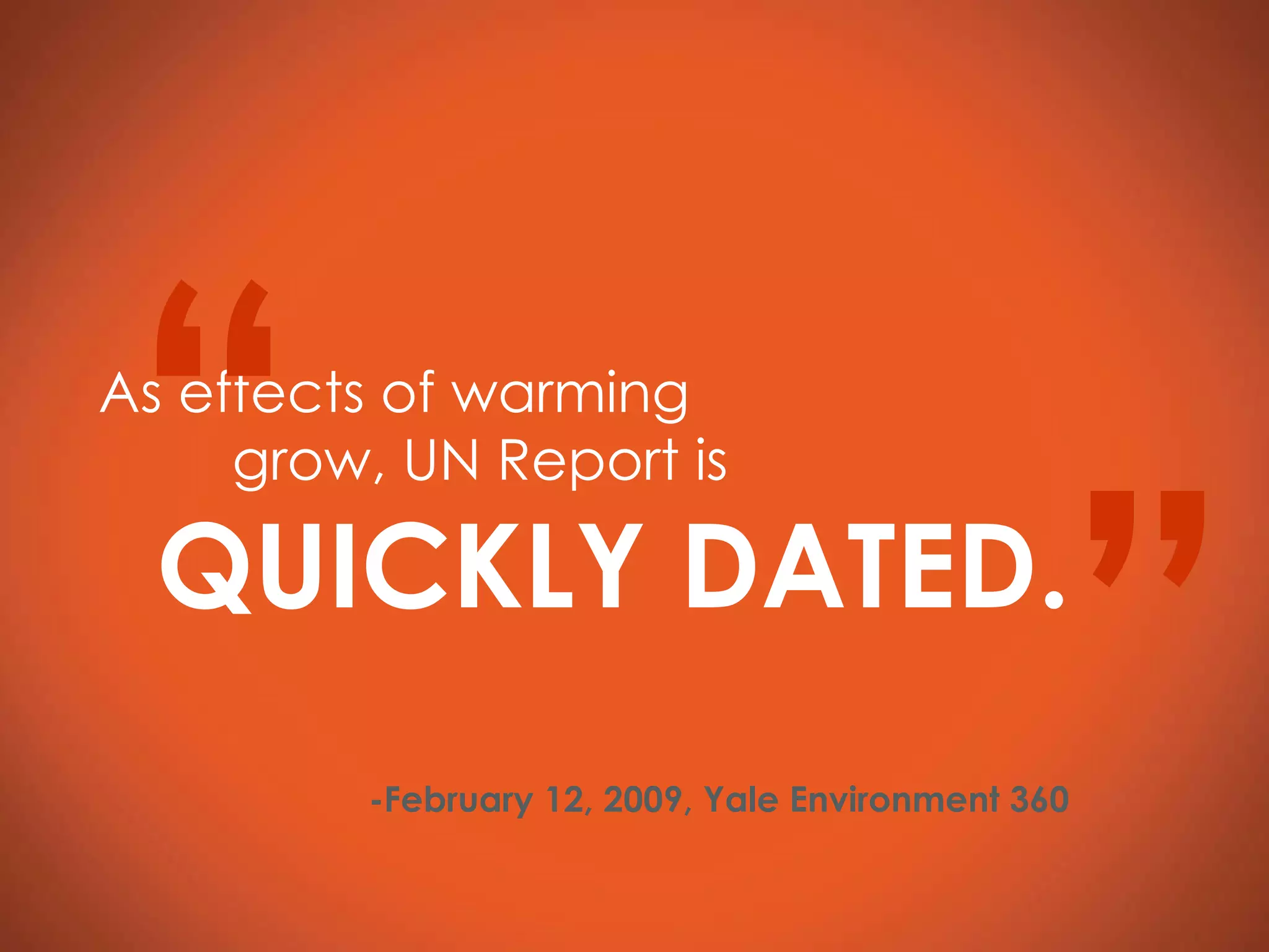 As effects of warming  grow, UN Report is  QUICKLY DATED. “ ” -February 12, 2009, Yale Environment 360 