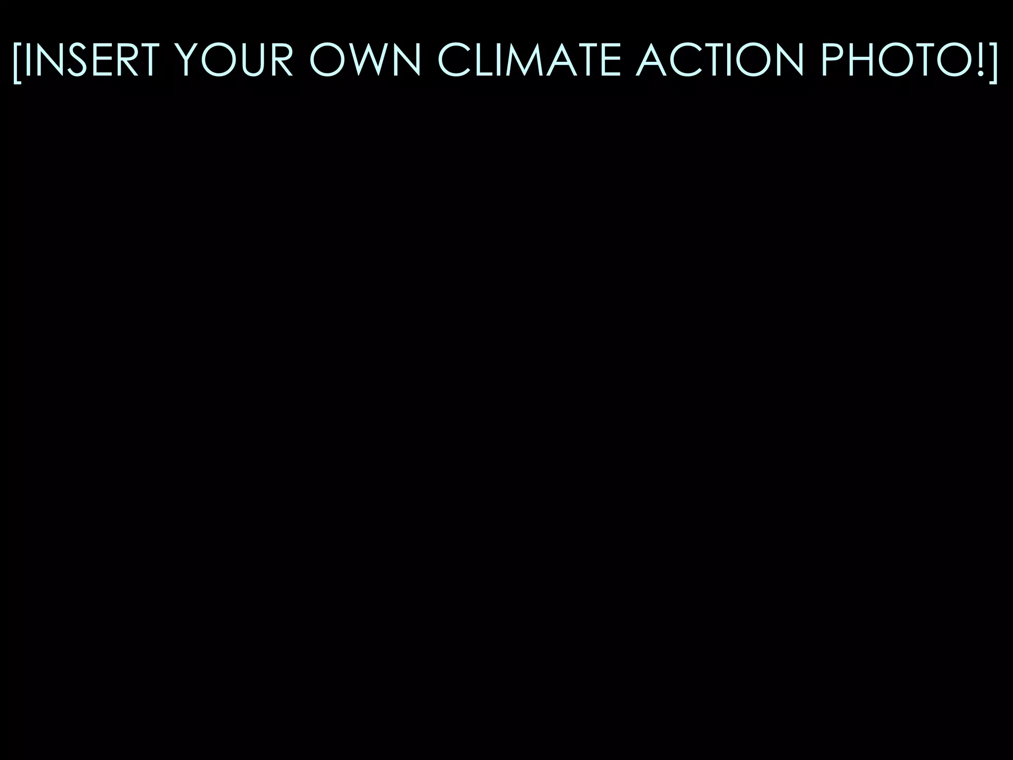 [INSERT YOUR OWN CLIMATE ACTION PHOTO!] 