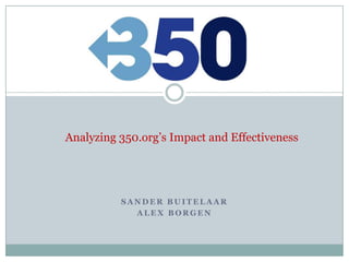 Analyzing 350.org’s Impact and Effectiveness Sander buitelaar Alex borgen 
