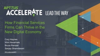 © 2018 Apttus Corporation
#AccelerateMO
Cory Haynes
Wim Haverhals
Bruce Randall
Sanjay Shamdasani
How Financial Services
Firms Can Thrive in the
New Digital Economy
 