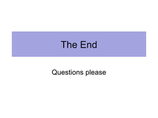 The End

Questions please
 