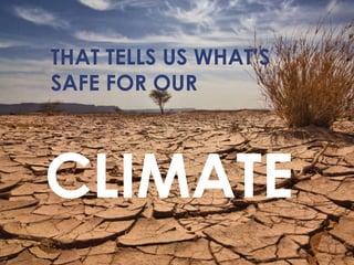 CLIMATE THAT TELLS US WHAT ’S SAFE FOR OUR 