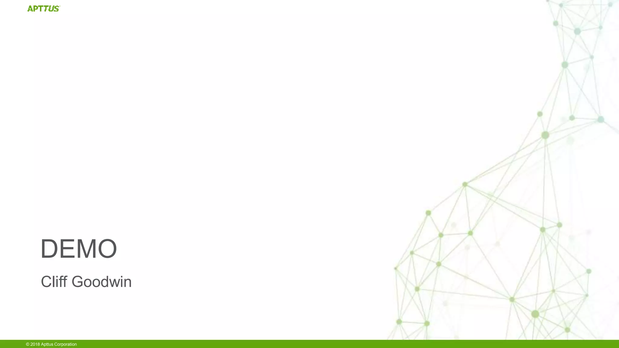 © 2018 Apttus Corporation
DEMO
Cliff Goodwin
 