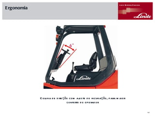 Ergonomia Coluna de direção com ajuste de inclinação, para maior conforto do operador 