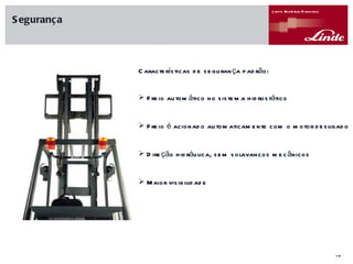 Características de segurança padrão: Freio automático no sistema hidrostático  Freio é acionado automaticamente com o motor desligado Direção hidráulica, sem solavancos mecânicos Maior visibilidade  Segurança 