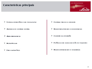 Características principais Sistema hidrostático com pedal duplo Alavanca de controle central Alta ergonomia Motor Nissan Freio automático  Controle preciso e eficiente Maior produtividade e menor fadiga Conforto na operação Potência com baixa emissão de poluentes  Maior confiabilidade e segurança 