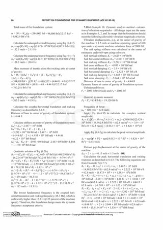 66 REPORT ON FOUNDATIONS FOR DYNAMIC EQUIPMENT (ACI 351.3R-18)
Total mass ofthe foundation system:
m = (WJ+ W,11)/g = (384,000 lbf+ 98,000 lbf)/32. 1 7 ft/s2 =
14,982.9 lbf-s2/ft
Calculatetheundampedvertical frequency using Eq. (6.4. lf):
Wv = sqrt[Kv!M] = sqrt[(2.629x 108 lbf/ft)/(14,982.9 lbf-s2/ft)]
= 132.5 rad/s = 2 1 . 1 Hz
Calculate theundampedlateralfrequencyusing Eq. (6.4. 1 f):
w11= sqrt[KHIM] =sqrt[(2.467 x 108 lbf/ft)/(14,982.9 lbf-s2/ft)]
= 128.3 rad/s = 20.4 Hz
Mass moment of inertia about the rocking axis at center
ofgravity:
IR = w
f x [(BM2 + TM2)11 2 + (h - TMI2?]1g + w,ll
X (dmf+ TM - h)2/g
= 384,000 lbf x {[(20 flY + (4 ft?J/12 + (4.44 ft - 4 ft?}/32. 17
ft/s2 + 98,000 lbf x (10 ft + 4 ft - 4.44 ftf/32. 1 7 ft/s2
= 763,281 lbf-s2-ft
CalculatetheundampedrockingfrequencyusingEq. (6.4. 1f):
w$ = sqrt[KRIIR] = sqrt[(5.292 x 1010 lbflft)/(763,281 lbf-s2fft)]
= 263.3 rad/s = 41.9 Hz
Calculate the coupled horizontal translation and rocking
frequency as described in 6.4. 1 :
Distance of base to center of gravity of foundation system:
h = 4.44 ft
Calculate stiffness at center ofgravityoffoundation system:
KH' = KH = 2.467 X 108 lbf/ft
KR' = KR + KH x h2 - 2 x Kc x h
= 5.292 x 1010 lbf-ft/rad + 2.467 x 108 lbf/ft
X (4.44 ft? - 2 X (-4.933 X 108 lbf/rad) X 4.44 ft
= 6.22 x 1 010 lbf-ft/rad
K'c=Kc-KHxh=-4.933 x 108Jbf/rad-2.467x 108lbf/ftx4.44ft
= - 1 .59x 109 lbf-ft/rad
Quadratic solution ofEq. (6.5b):
B1 = - K'H!M- K'R!JR = -(2.467x 108 lbflft)/(14982.9 lbf-s2/ft)
- (6.22x 1010 lbf-ft/rad)/(763,28l lbf-s2-ft) = -9.79x 1 04 s-2
B
2
= (K'H x K'R - K'c2)/(M x IR) = [2.467 x 108 lbf/ft x 6.22
x 1 010 lbf-ft/rad) - (-1 .59x 109 lbf-ft/rad)2]/(14,982.9 lbf-s2/
ft x 763,28l lbf-s2-ft) = 1 . 12 x 109 s-4
w? = [-B1 + (B12 - 4 x B
2
)112] /2 = {-(-9.79 x 1 04 s-2) +
[(-9.79 x 104 s-2? - 4 x 1 . 12 x 109 s-4]112}/2 = 84,678.67 s-2
w1 = 291 rad/s = 46.3 Hz
wl = [-B1 - (B12 - 4 x B
2
)112]/2 = {-(-9.79x l 04 s-2) +
[(-9.79x l04 s-2)2 - 4 x 1 . 12 x 109 s-4]112}/2 = 13,23 1 .78 s-2
w
2
= 1 15 rad/s = 1 8.3 Hz
T:he lowest fundamental frequency is the coupled hori­
zontal translation and rocking frequency (18.3 Hz), which is
sufficiently higher than 12.5 Hz (125 percent ofthe machine
speed). Therefore, this foundation design meets the dynamic
fre�uency acceptance criteria.
7.10.4 Example 3b: Dynamic analysis method-calcula­
tion ofvibration magnitudes-All design input are the same
as in Examples 1 , 2, and 3a except that the foundation should
meet the following allowable vibration magnitude criterion:
Vibration displacements, p-p, at the center of gravity of
the machine :S 1 .5 mils at machine operating speed of 600
rpm under a dynamic machine unbalance force of 2000 lbf.
The soil spring stiffness was calculated at the center of
resistance under 600 rpm using software:
Soil vertical stiffness: Kv = 2.629 x 108 lbf/ft
Soil horizontal stiffness: KH = 2.467 x 108 lbf/ft
Soil rocking stiffness: KR = 5.292 x 1010 lbf-ft/rad
Soil cross stiffness: Kc = -4.933 x 108 lbf/rad
Soil vertical damping: Cv = 3.9 x 1 06 lbf-s/ft
Soil horizontal damping: CH = 2.522 x 106 lbf-s/ft
Soil rocking damping: CR = 4.683 x 108 lbf-ft-s/rad
Soil cross damping: Cc = -5.044 x 1 06 lbf-s/rad
Distance ofbase to center of gravity: h = 4.44 ft
Dynamic forces at center of gravity of foundation system:
Unbalanced forces:
Fv = 2000 lbf(vertical) and F11 = 2000 lbf
(Lateral) dynamic moment:
FR = F0 X (14 ft-h) = 19,120 lbf-ft
Frequency of force:
W0 = 600 rpm = 62.8 rad/s
Apply Eq. (6.4.3f) to calculate the complex vertical
amplitude:
Av = F,,[Kv - M x w} + i x Cv x W0] = (2000 lbf)/[2.629 x
1 08 lbf/ft - 14,982.9 lbf-s2/ft x (62.8 rad/s)2 + i x 3.9 x 1 06
lbf-s/ft X 62.8 rad/s] = (4.012 X 1 0·6 - i X 4.826 X 10·6) ft
Apply Eq. (6.4.3g) to calculate the peakvertical amplitude:
llv= Sqrt[a2 + b2] = Sqrt[(4.0J 2 X 10-6 ft)2 + (-4.826 X 10-6
ft)2] = 0.075 mils
Vertical p-p displacement at the center of gravity of the
machine:
dpv = 2 x L'lv = 0. 1 5 mils < 1 .5 mils OK
Calculation for peak horizontal translation and rocking
response as described in 6.4.3: The following equations are
from Example 7 (6.7.7).
Bl = KH - M x Wa2 + i X cf-1 X Wa = 2.467 X 1 08 lbf/ft
- 1 4,982.9 lbf-s2/ft x (62.8 rad/s)2 + i x 2.522 x 1 06 lbf-s/ft
X 62.8 radfS = ( 1 .875 X 108 + i X 1 .585 X 108) lbf/ft
B
2
= Kc - KH x h + i x Cc x W0 i x CH x h x W0 = -4.933 x
108 lbf/rad - 2.467 X 108 lbf/ft X 4.44 ft + i X (-5.044 X J06
lbf-s/rad)(62.8 rad/s) - i x 2.522 x 106 lbf-s/ft x 4.44 ft x
62.8 rad/s = (-1 .589 x 109 - i x 1 .02 x 1 09) lbflrad
B3 = KR - IR x w} +KH x h2 - 2 x Kc x h + i x CR x W0 + i
x CH xwa x h2 - i x 2 x Cc x W0 x h = 5.292 x 1010 lbf-ft/rad
- 763,28l lbf-s2-ft x (62.8 rad/s)2 + 2.467 x 108 lbf/ft x (4.44
ft? - 2 X (- 4.933 X 108 lbf/rad) X 4.44 ft + i X 4.683 X 108
lbf-ft-s/rad x 62.8 rad/s + i x 2.522 x 106 lbf-s/ft x 62.8 rad/s
x (4.44 ft? - i x 2 x (-5.044 x 106 lbf-s/rad) x 62.8 rad/s x
4.44 ft = (5.9J5x J010 + i X 3.536 X 1010) lbf-ft/rad
Licensee=Chongqing Institute of quality and Standardizationb 5990390
American Concrete Institute- Copyright� @>fMate'l'laf6L21W�oncrete.org
 