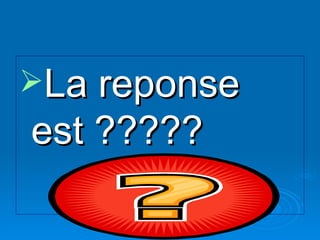 La reponse est ????? 