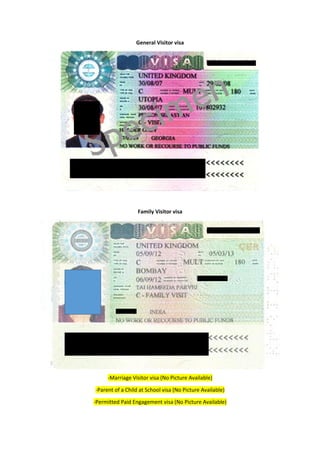 General Visitor visa
Family Visitor visa
-Marriage Visitor visa (No Picture Available)
-Parent of a Child at School visa (No Picture Available)
-Permitted Paid Engagement visa (No Picture Available)
 
