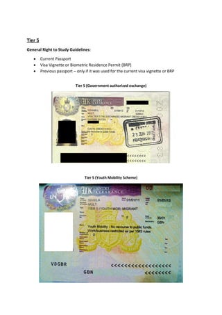 Tier 5
General Right to Study Guidelines:
 Current Passport
 Visa Vignette or Biometric Residence Permit (BRP)
 Previous passport – only if it was used for the current visa vignette or BRP
Tier 5 (Government authorized exchange)
Tier 5 (Youth Mobility Scheme)
 