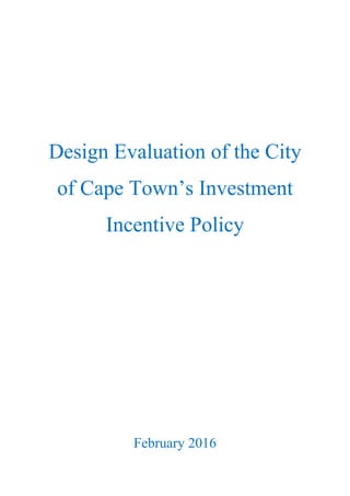 Design Evaluation of the City
of Cape Town’s Investment
Incentive Policy
February 2016
 